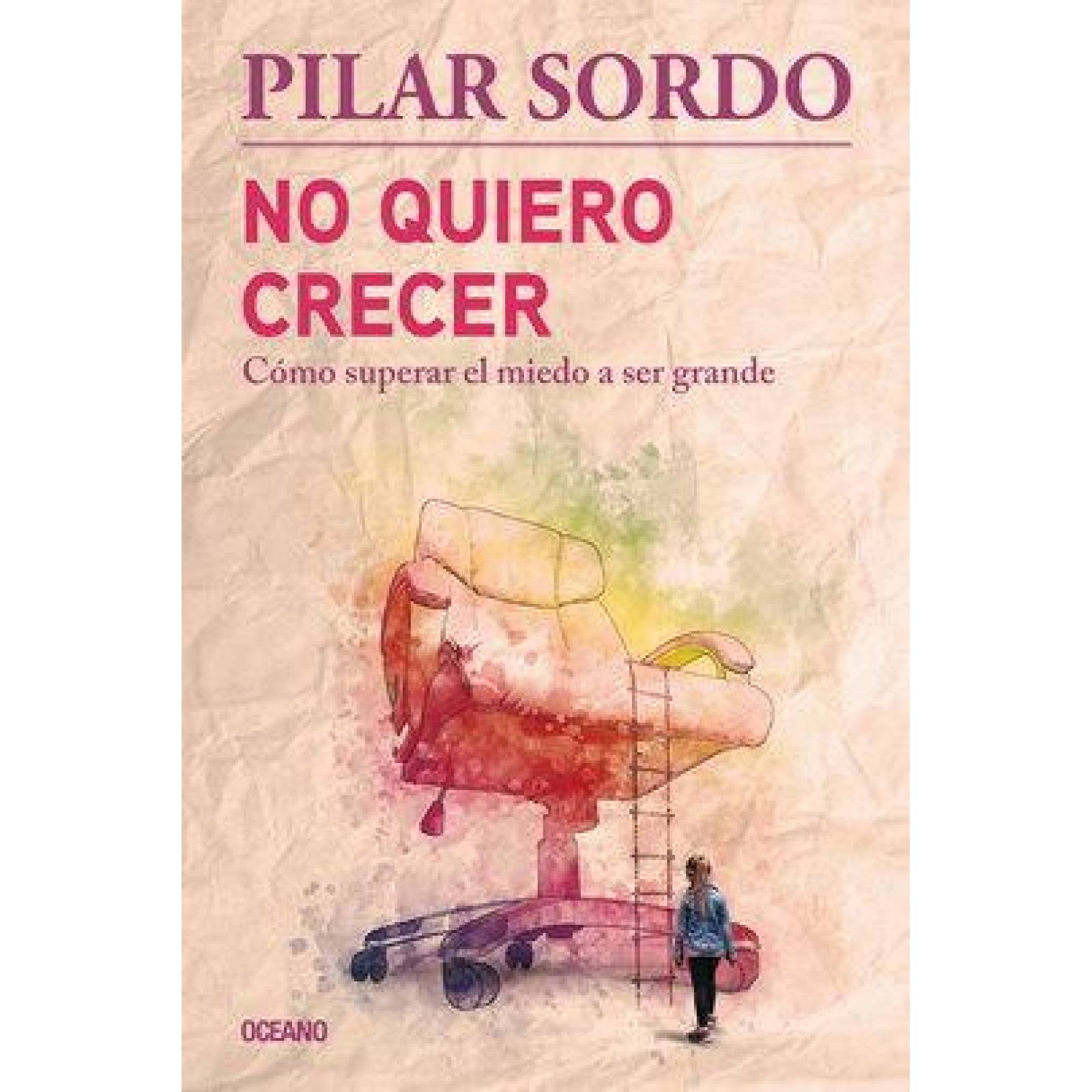 No quiero crecer. Cómo superar el miedo a ser grande 