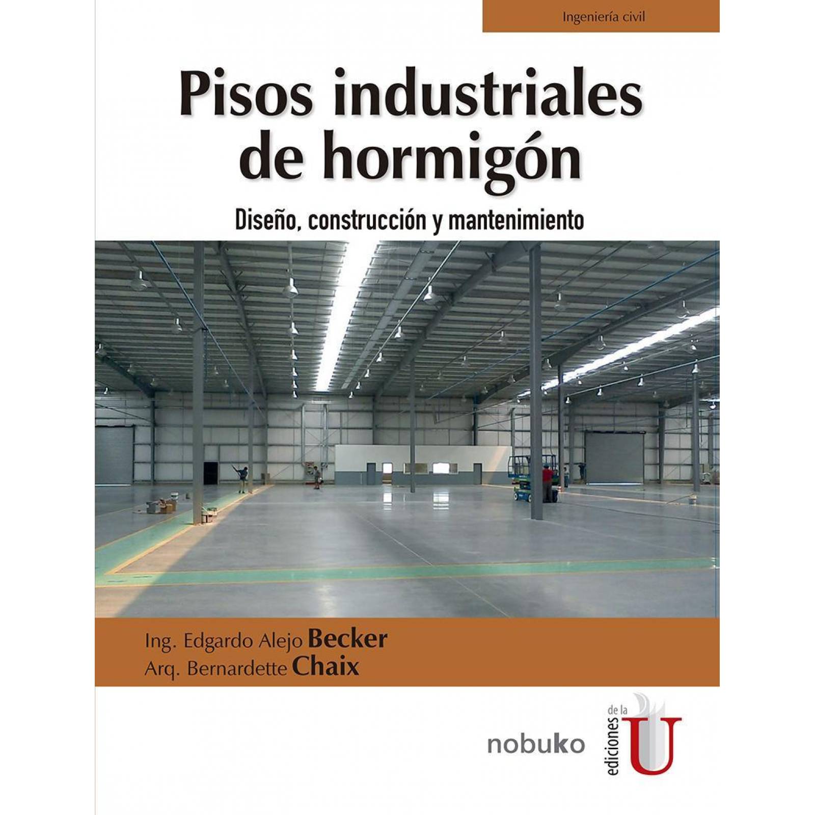 Pisos industriales de hormigón. Diseño, construcción y mantenimiento