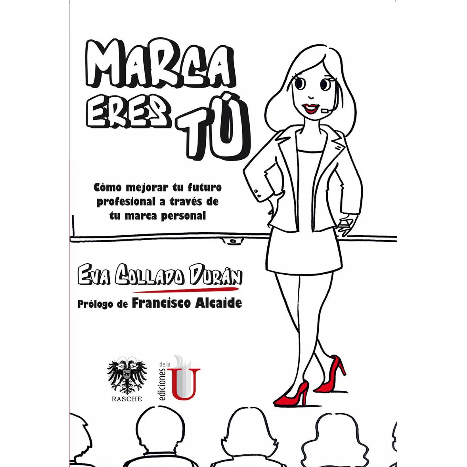 Marca Eres Tú. Cómo mejorar tu futuro profesional a través de tu marca personal 