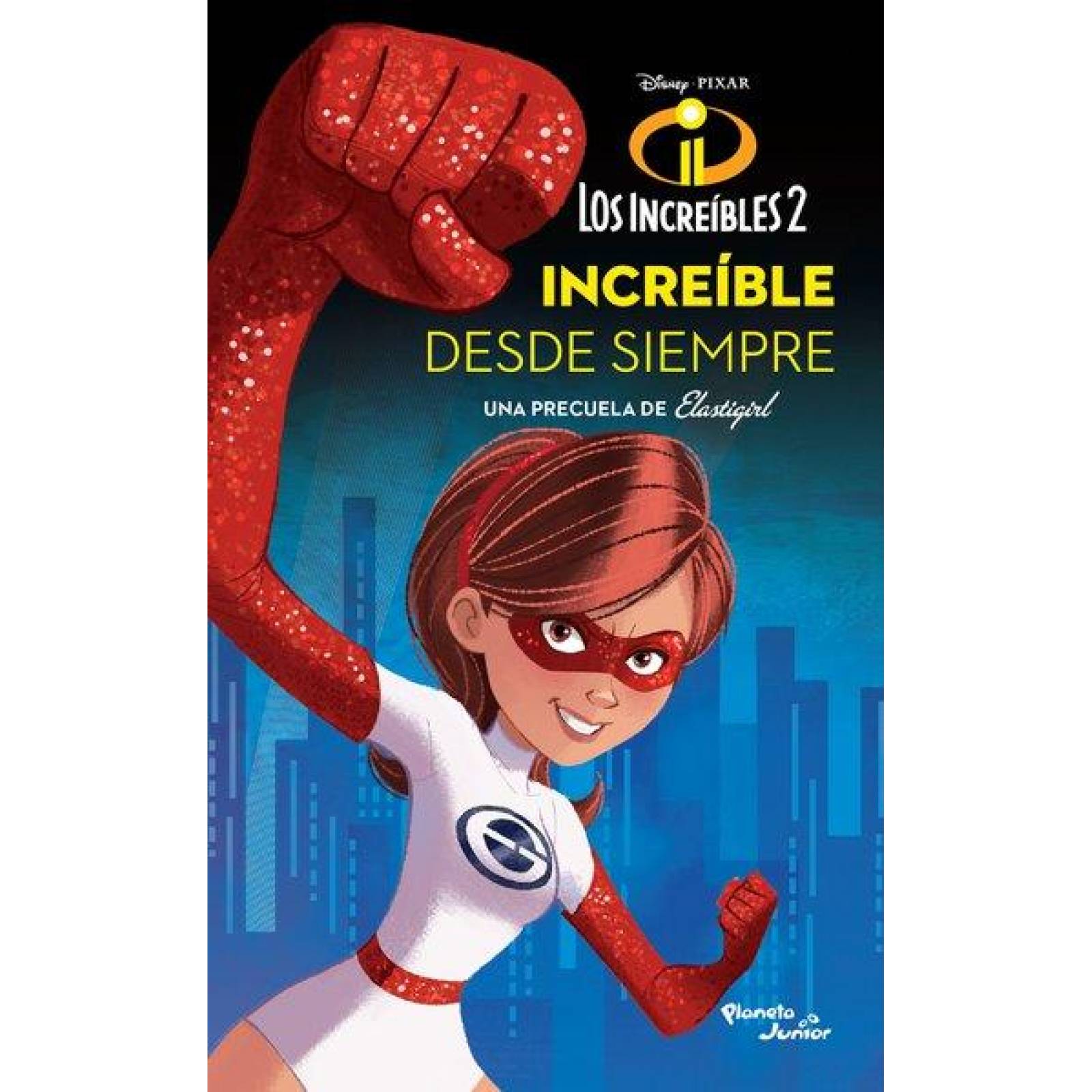 Los Increíbles 2. Elastigirl. Increíble desde siempre