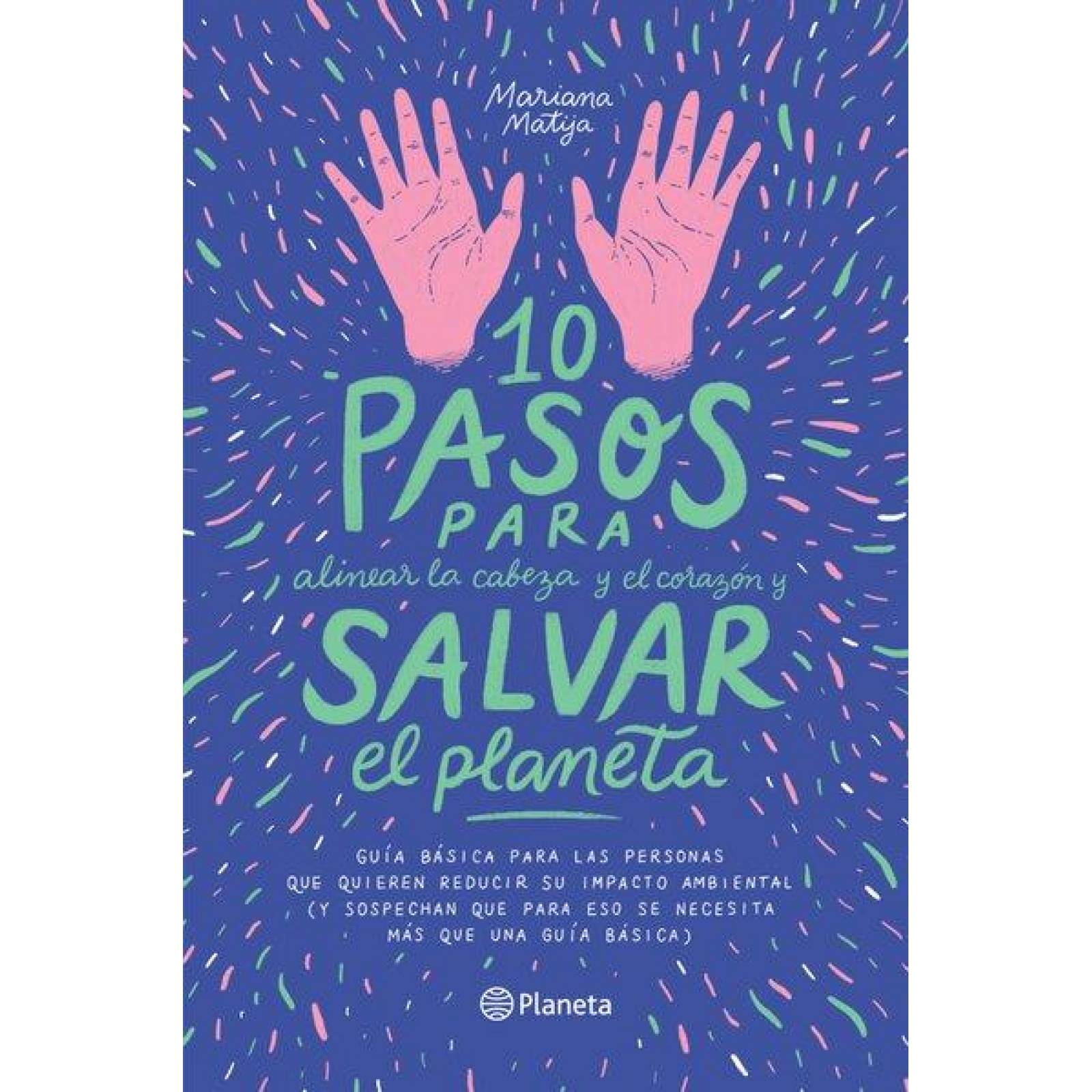 10 pasos para alinear la cabeza y el corazón y salvar el planeta 