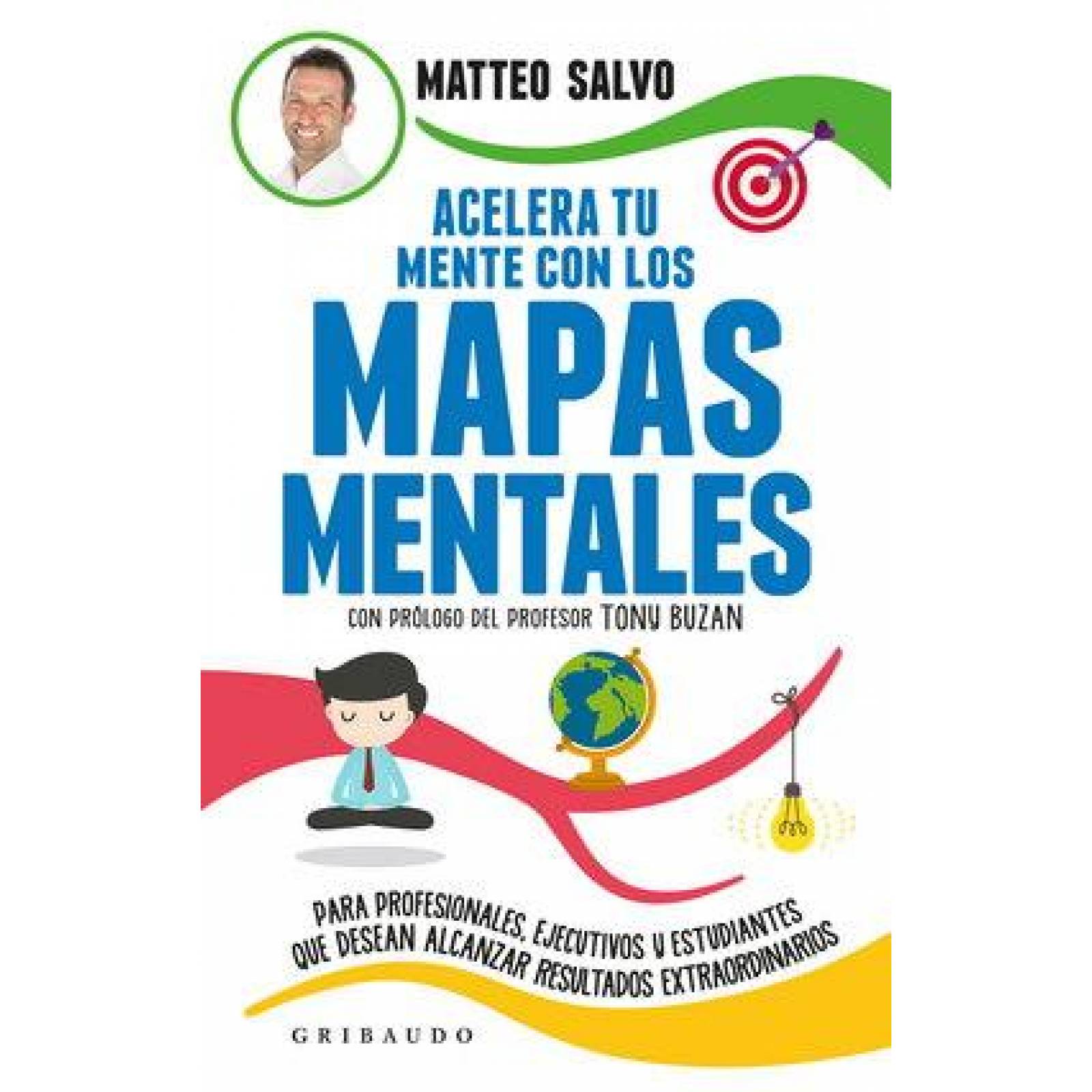 Acelera tu mente con los mapas mentales. Para profesionales, ejecutivos y esrtudiantes que desean al 
