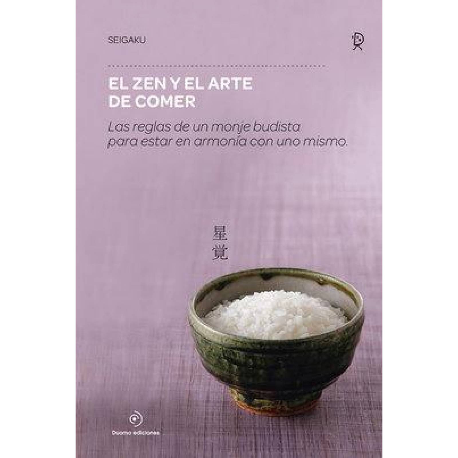 Zen y el arte de comer, El. Las reglas de un monje budista para estar en armonía con uno mismo 