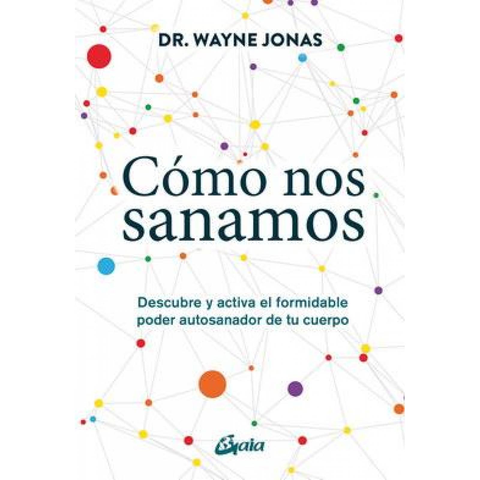 Cómo nos sanamos. Descubre y activa el formidable poder autosanador de tu cuerpo