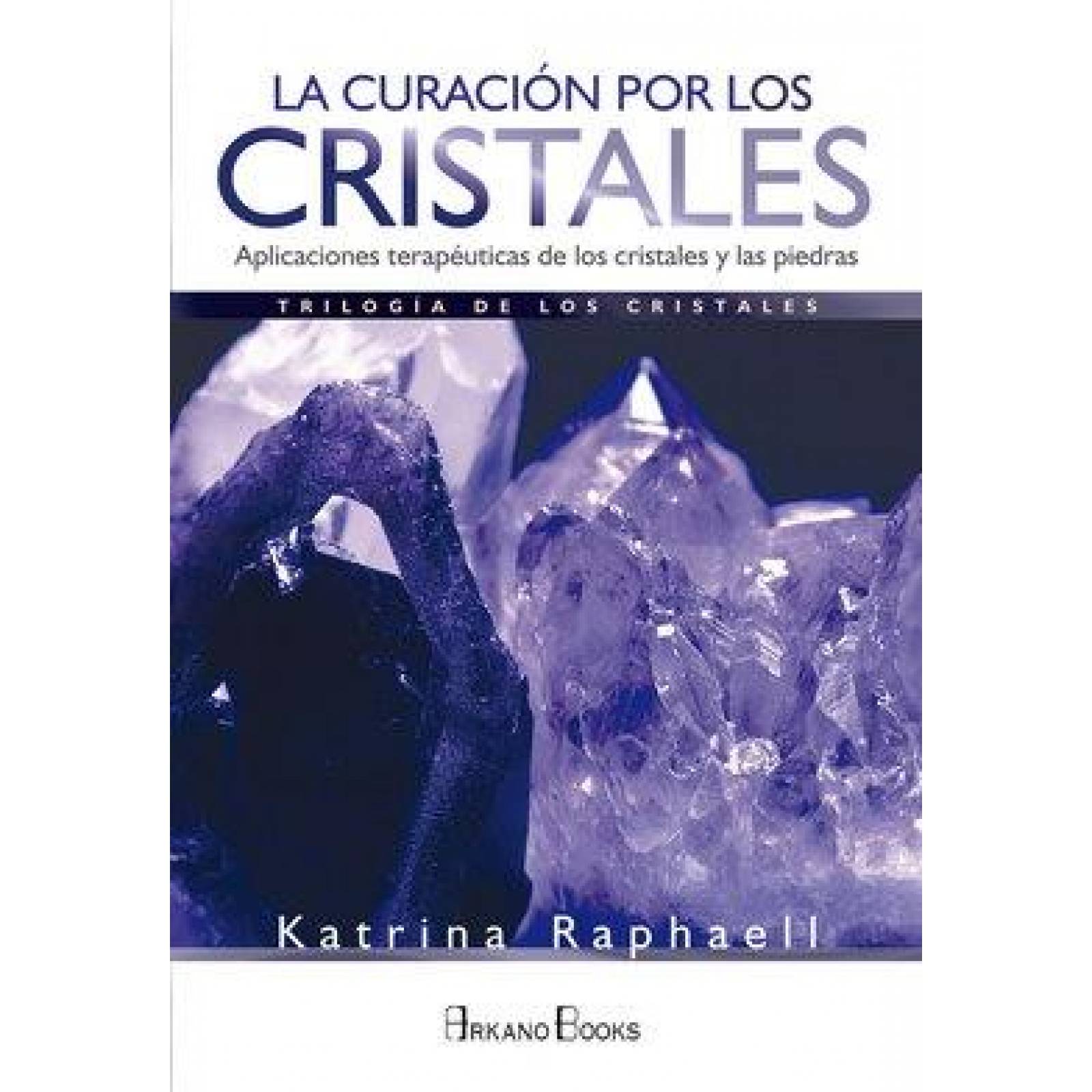 Curación por los cristales, La. Aplicaciones terapéuticas de los cristales y las piedras 