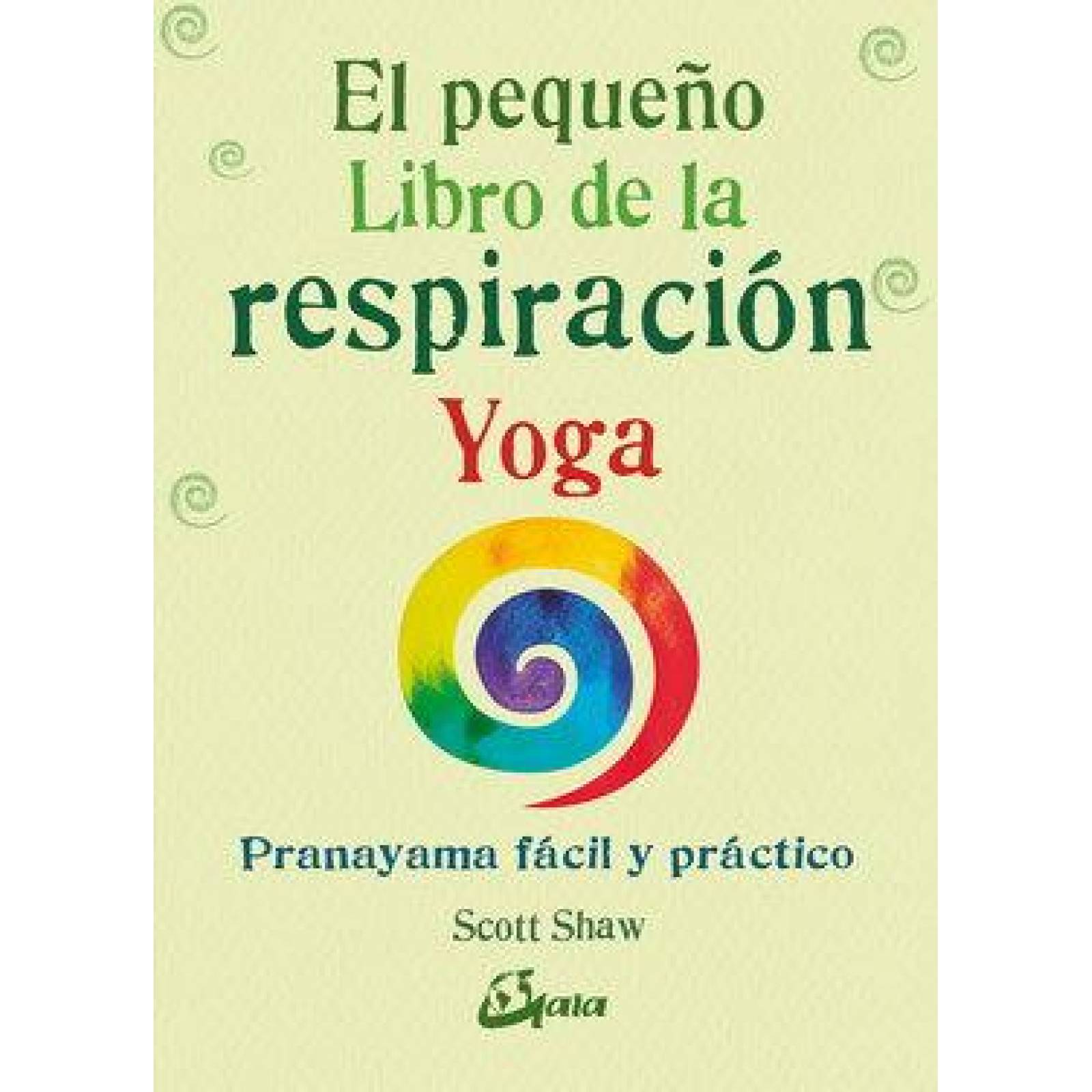 Pequeño libro de la respiración, El. Pranayama fácil y práctico (Nueva edición) 