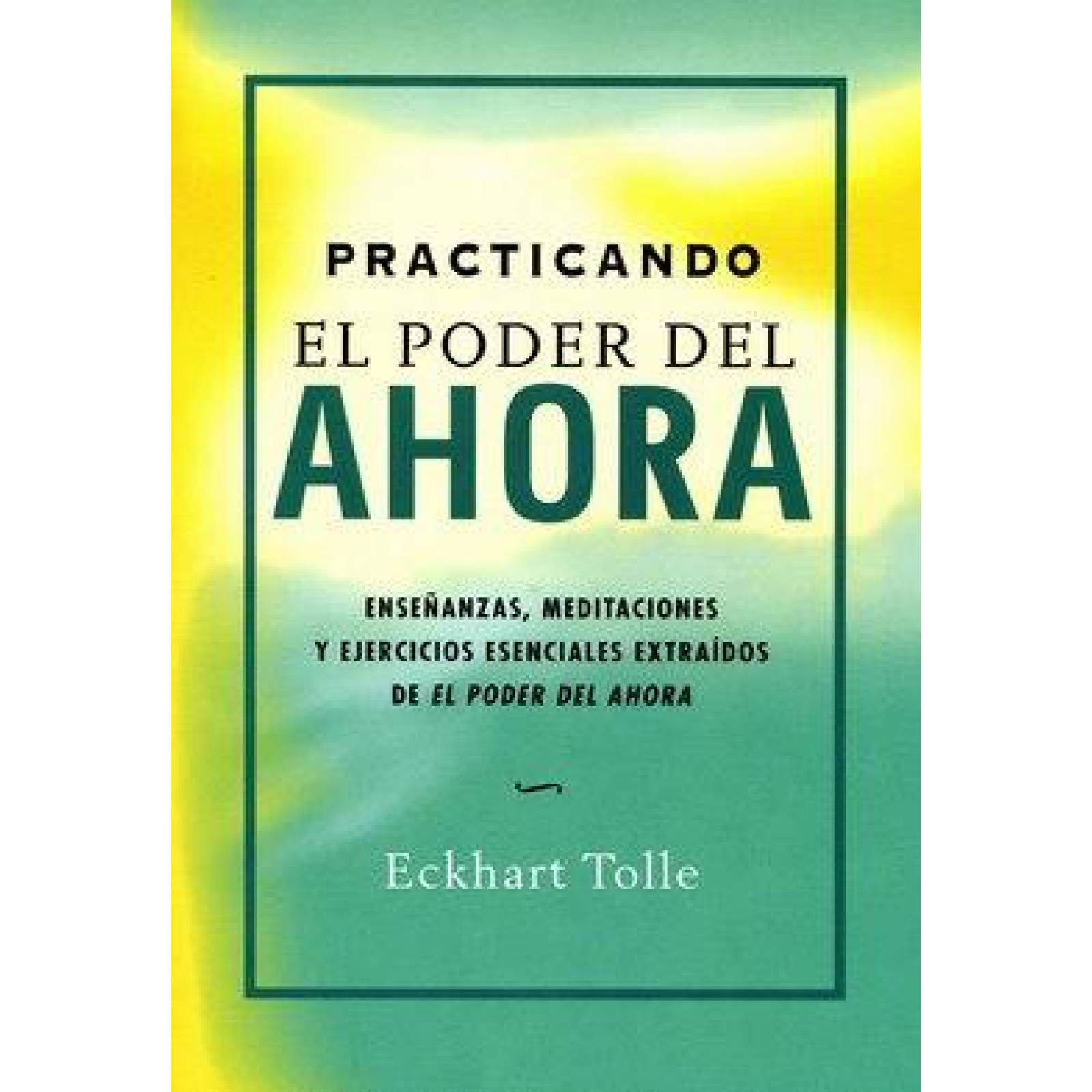 Practicando el poder del ahora (Nueva edición) 