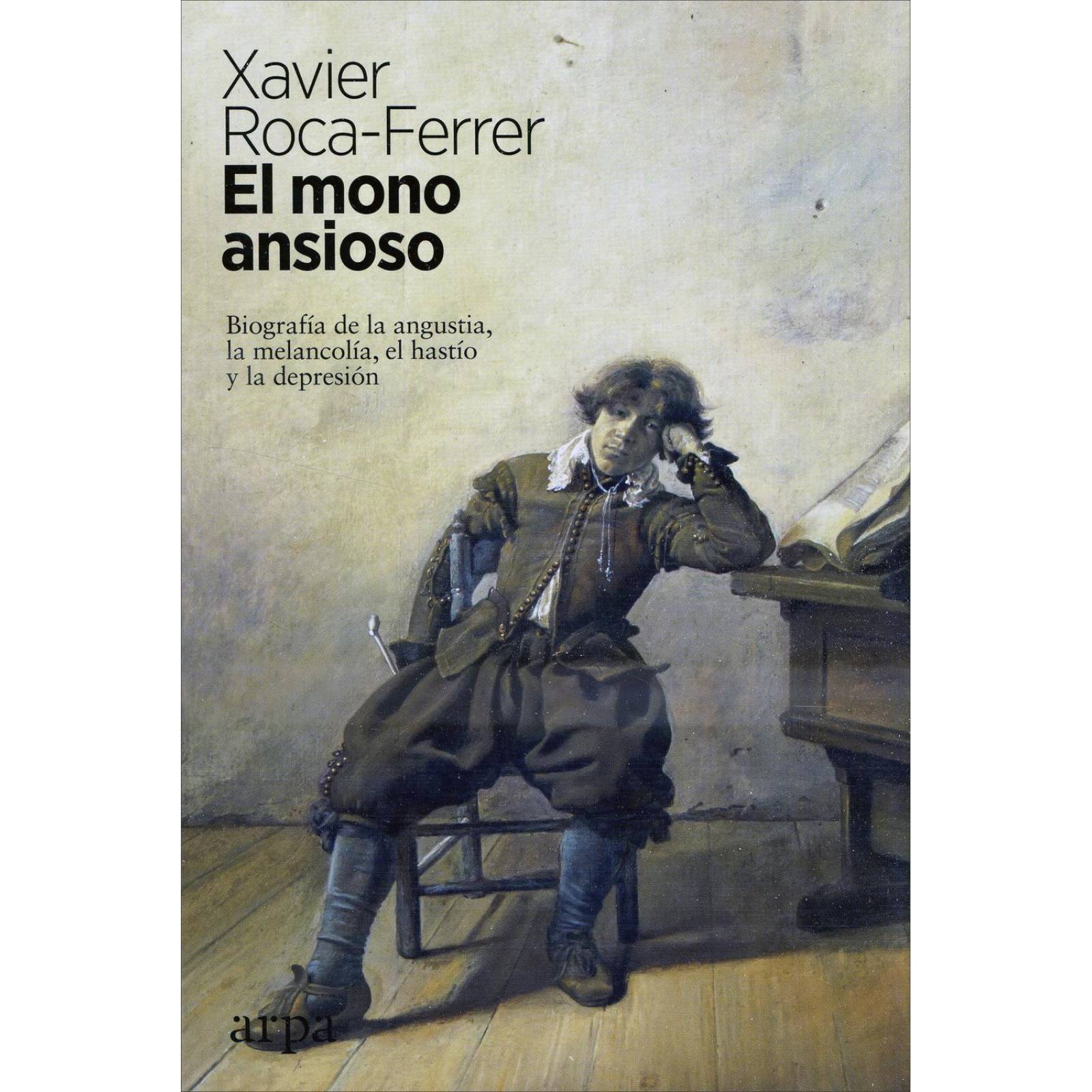 MONO ANSIOSO, EL. BIOGRAFIA DE LA ANGUSTIA, LA MELANCOLIA, E 