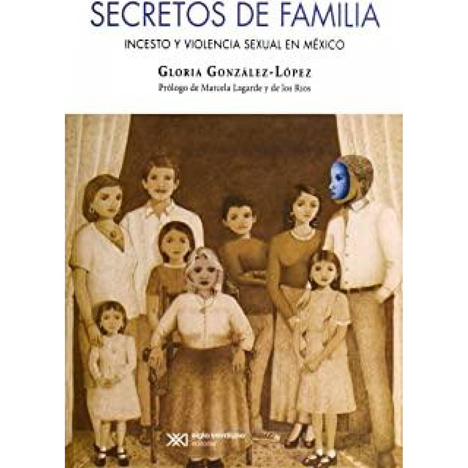 SECRETOS DE FAMILIA. INCESTO Y VIOLENCIA SEXUAL EN MÉXICO 