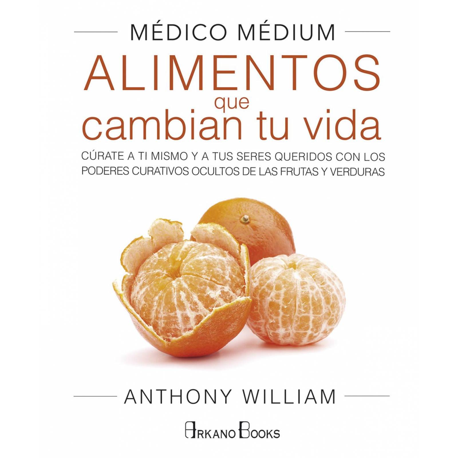 MEDICO MEDIUM. ALIMENTOS QUE CAMBIAN TU VIDA 
