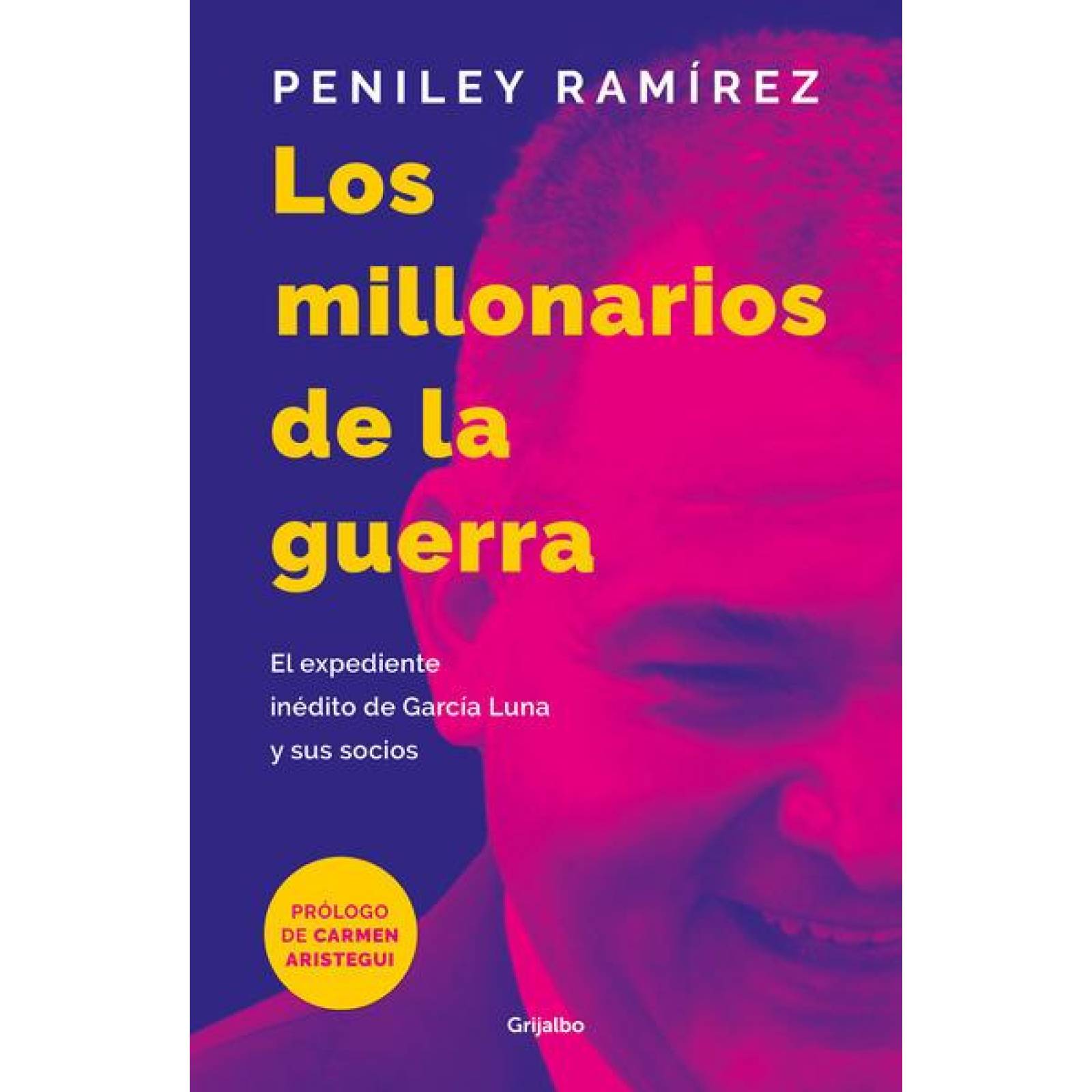 Los Millonarios De La Guerra: El Expediente Inédito De García Luna Y Sus Socios 