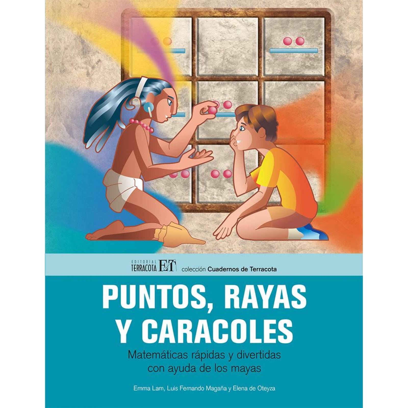 Puntos, rayas y caracoles. Matemáticas rápidas y divertidas con ayuda de los mayas