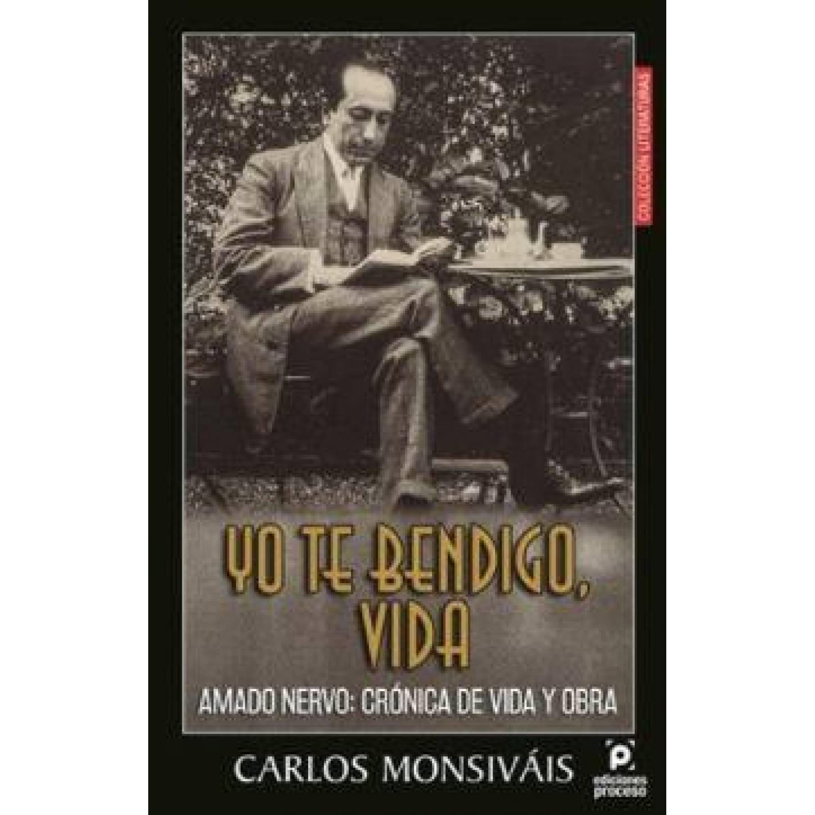 YO TE BENDIGO VIDA. AMADO NERVO: CRÓNICA DE VIDA Y OBRA 