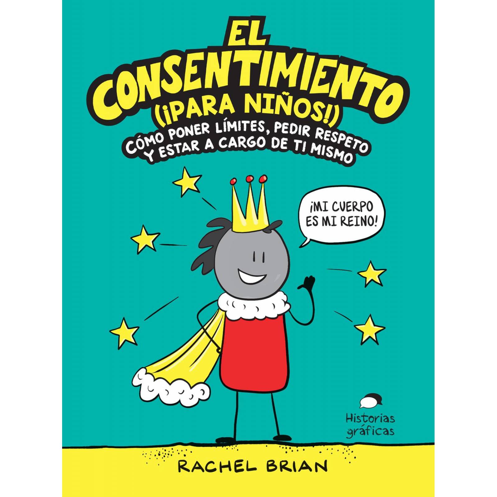 Consentimiento (¡para niños!), El. Cómo poner límites, pedir respeto y estar a cargo de ti mismo 