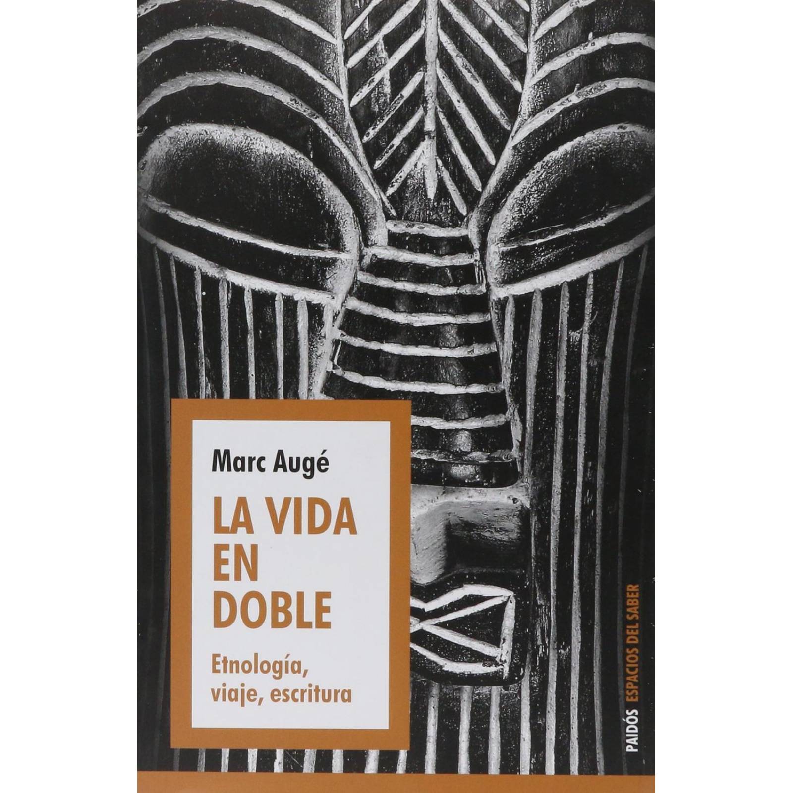 La Vida En Doble. Etnologia, Viaje, Escritura 