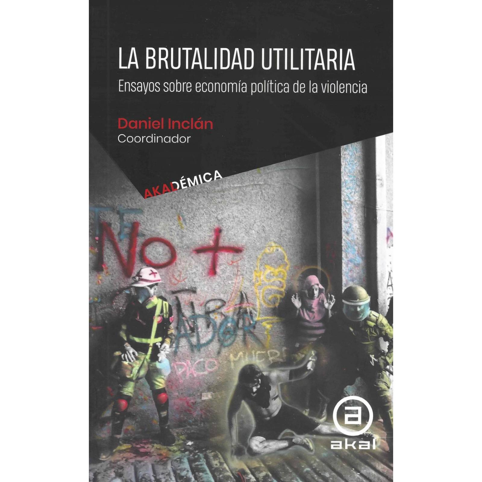 La Brutalidad Utilitaria. Ensayos Sobre Economía Política De La Violencia 