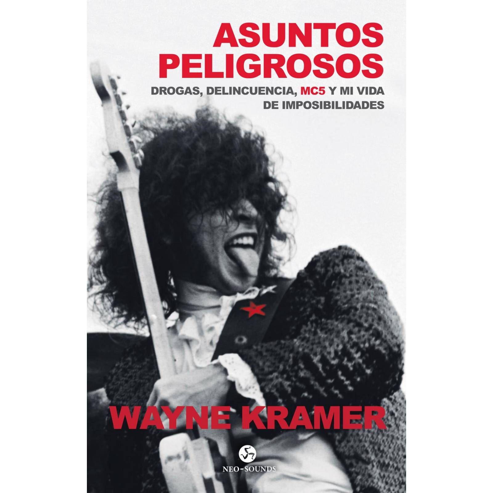 Asuntos peligrosos. Drogas, delincuencia, MC5 y mi vida de imposibilidades 