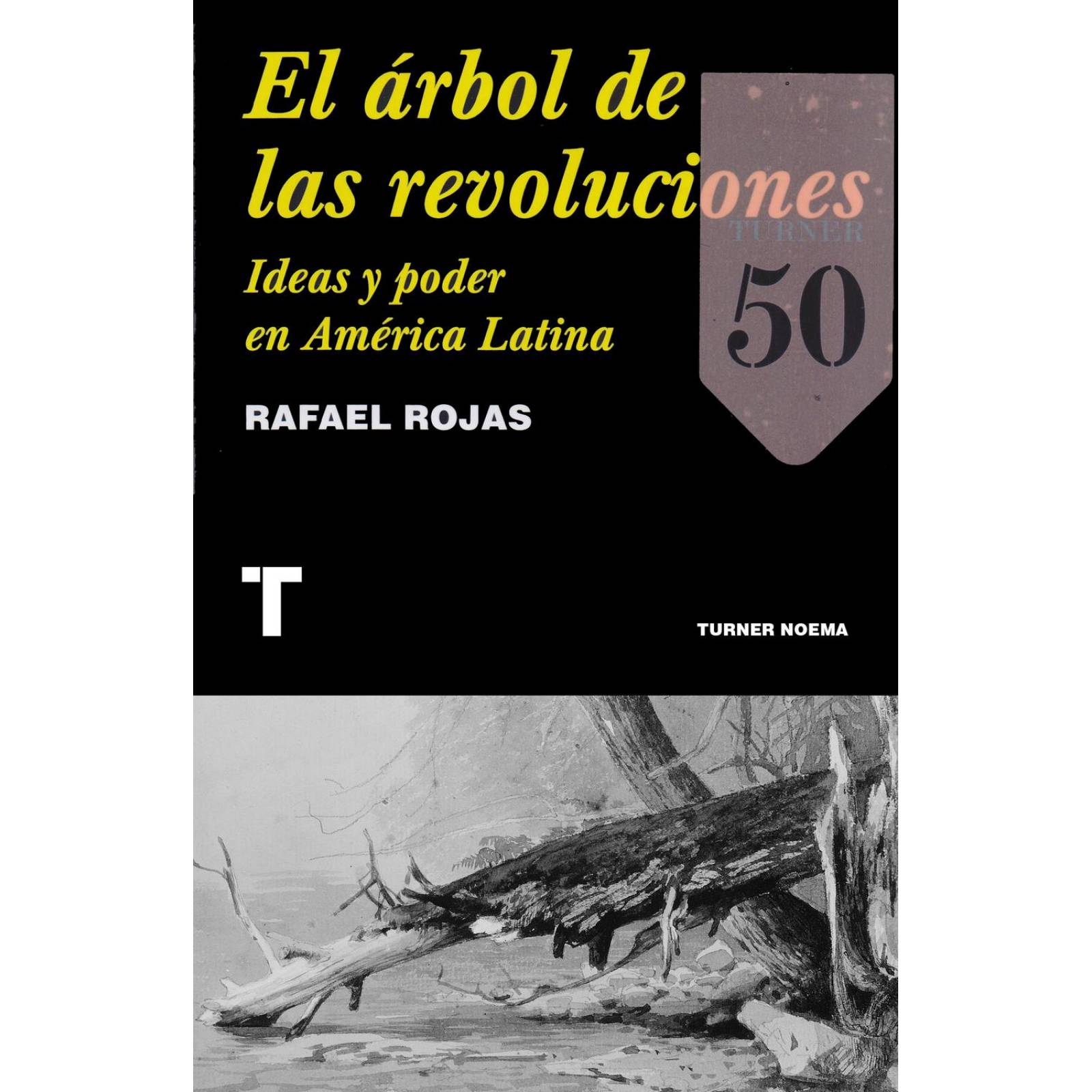 El Árbol de las revoluciones. Ideas y poder en América Latina 