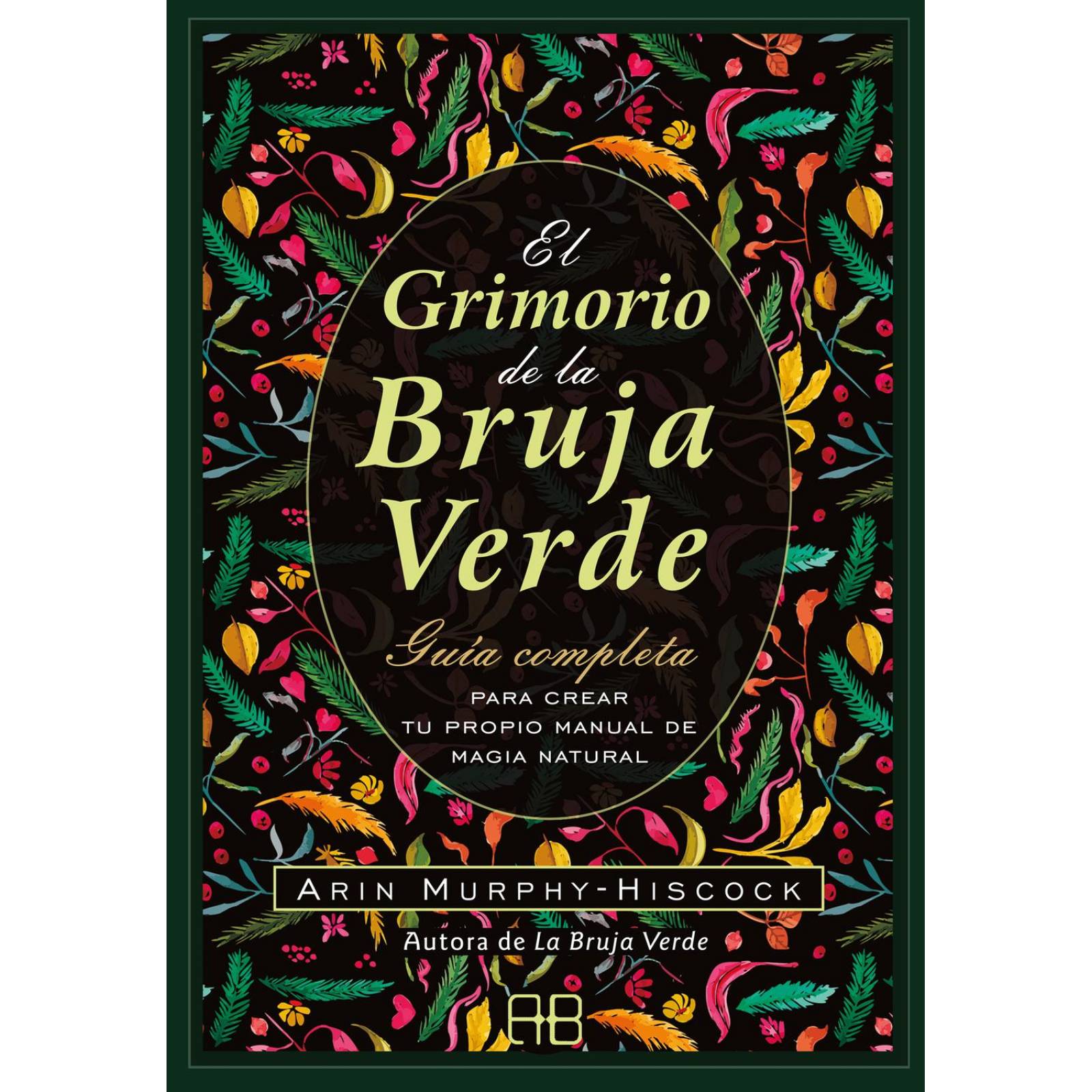El Grimorio de la Bruja Verde. Guía Completa Para Crear Tu Propio Manual 