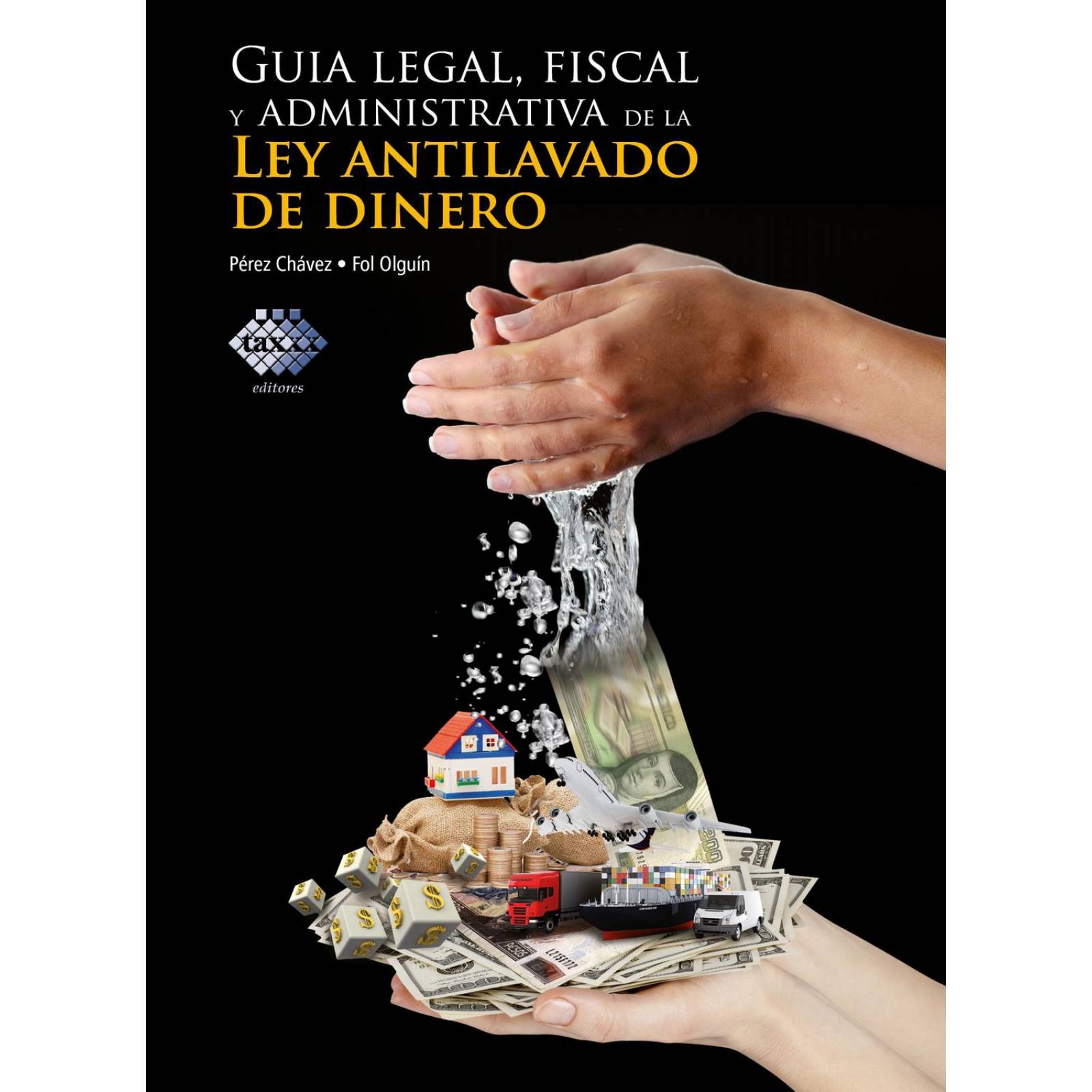 Guía Legal, Fiscal y Administrativa de la Ley Antilavado de Dinero 