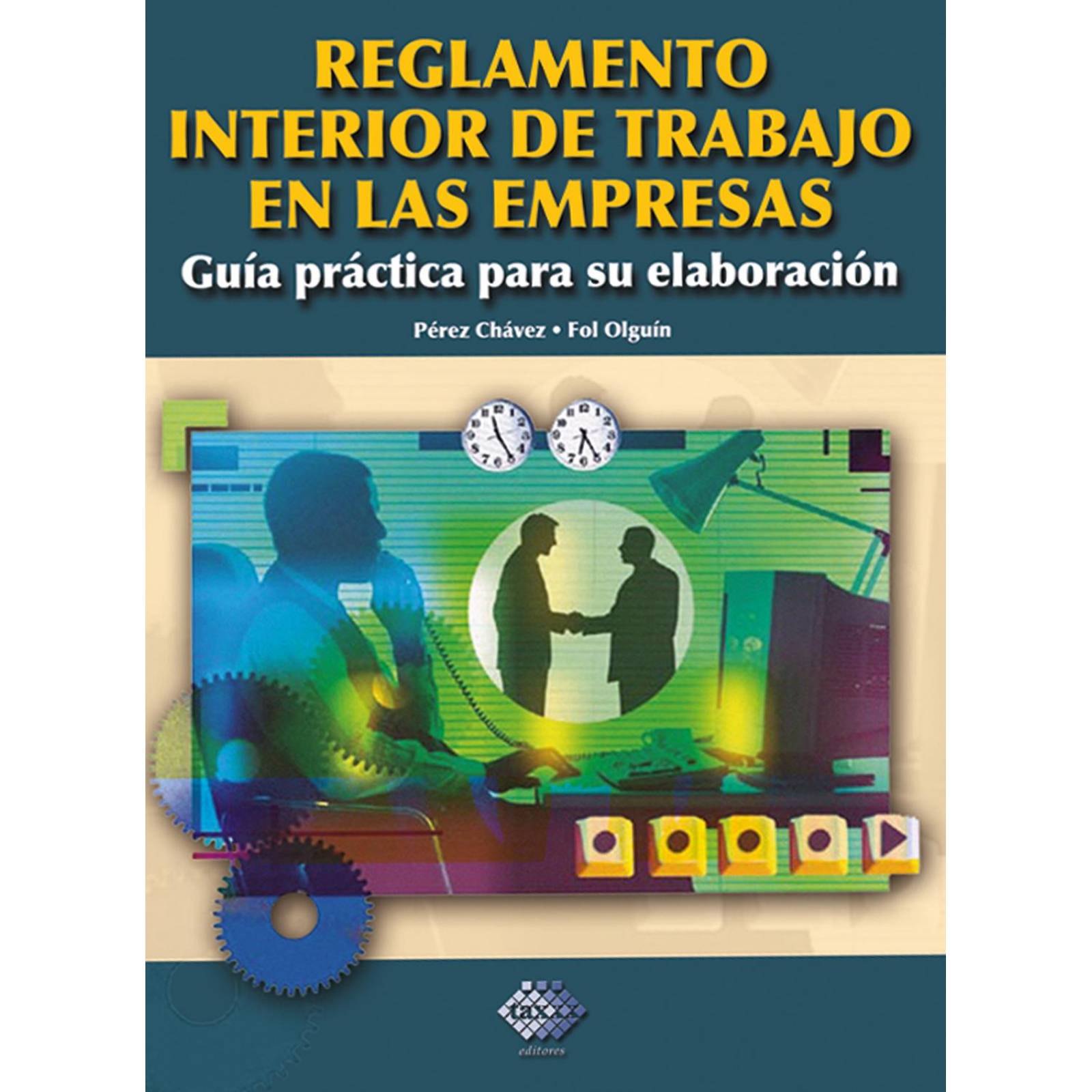 Reglamento Interior de Trabajo enlas Empresas. Guía Práctica Para Su Elaboración 
