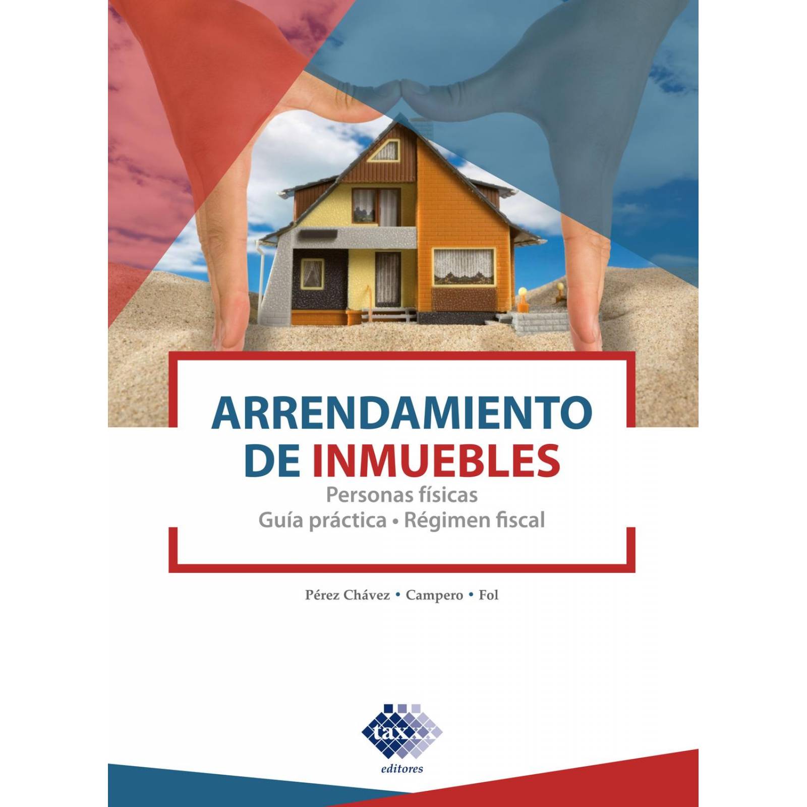 Arrendamiento de Inmuebles. Personas Físicas. Guía Práctica. Régimen Fiscal 