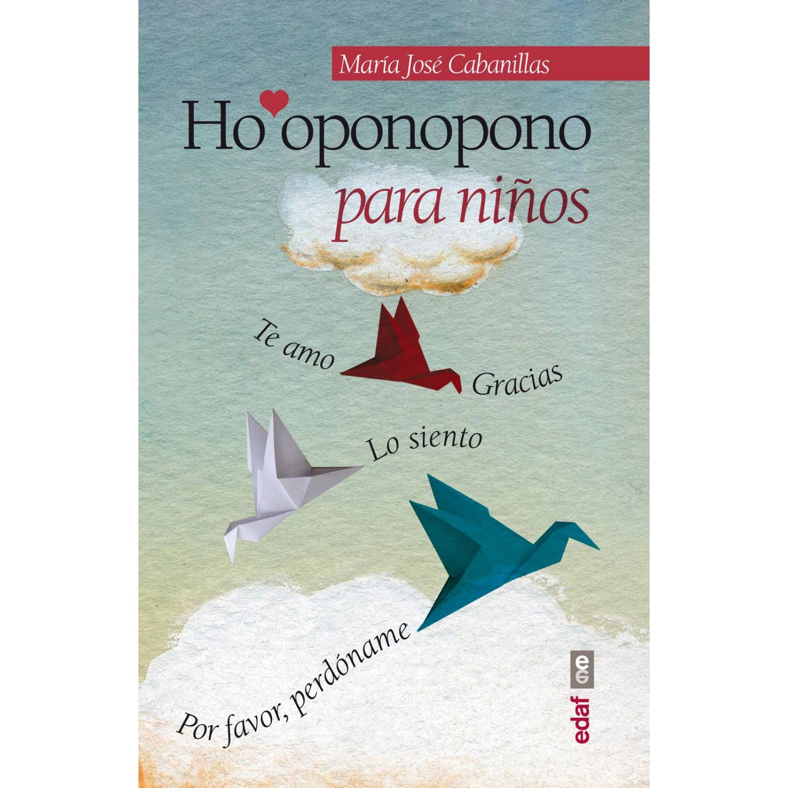 Hooponopono para Niños: Te Amo. Gracias. Lo Siento. Por Favor, Perdóname 