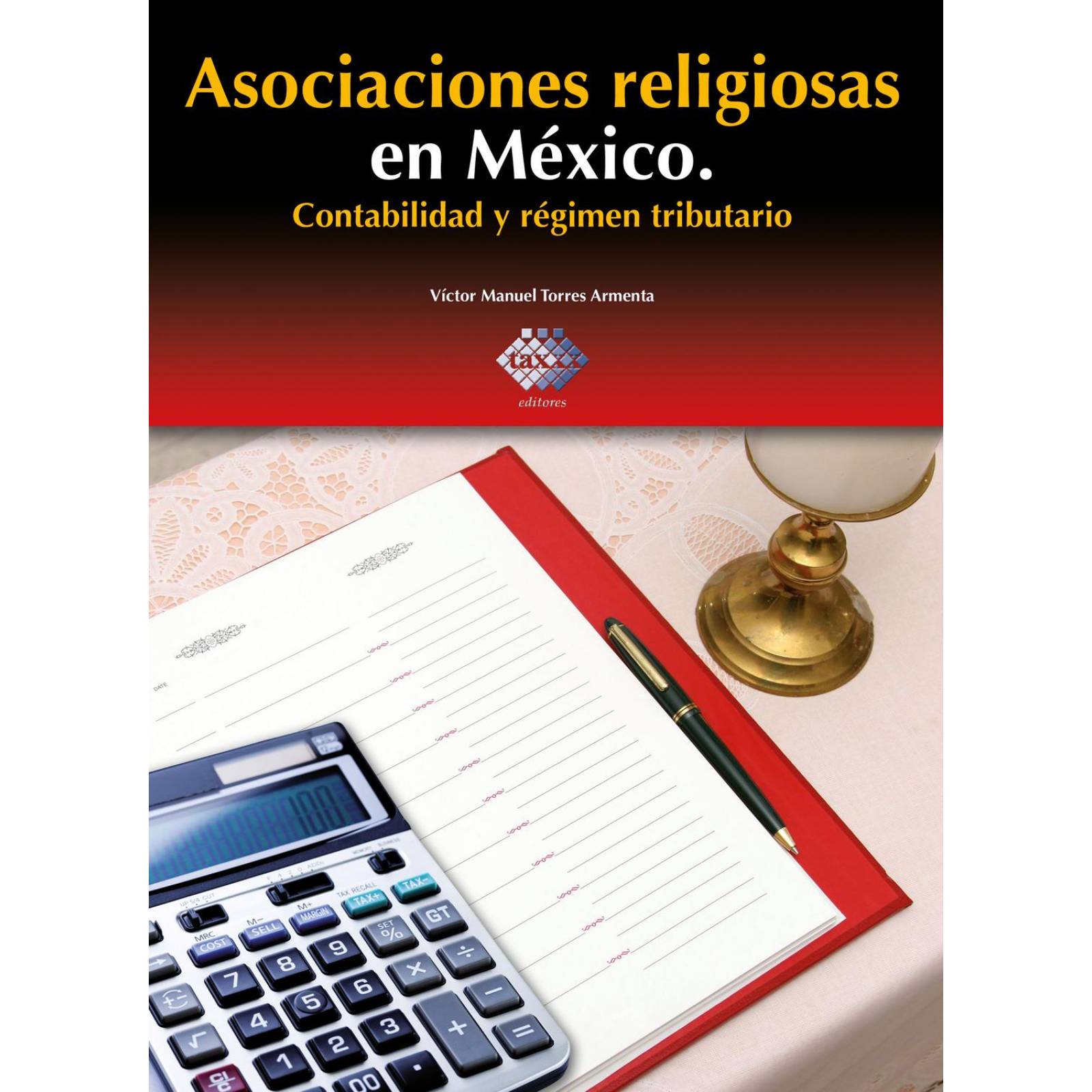 Asociaciones Religiosas en México. Contabilidad y Régimen Tributario 