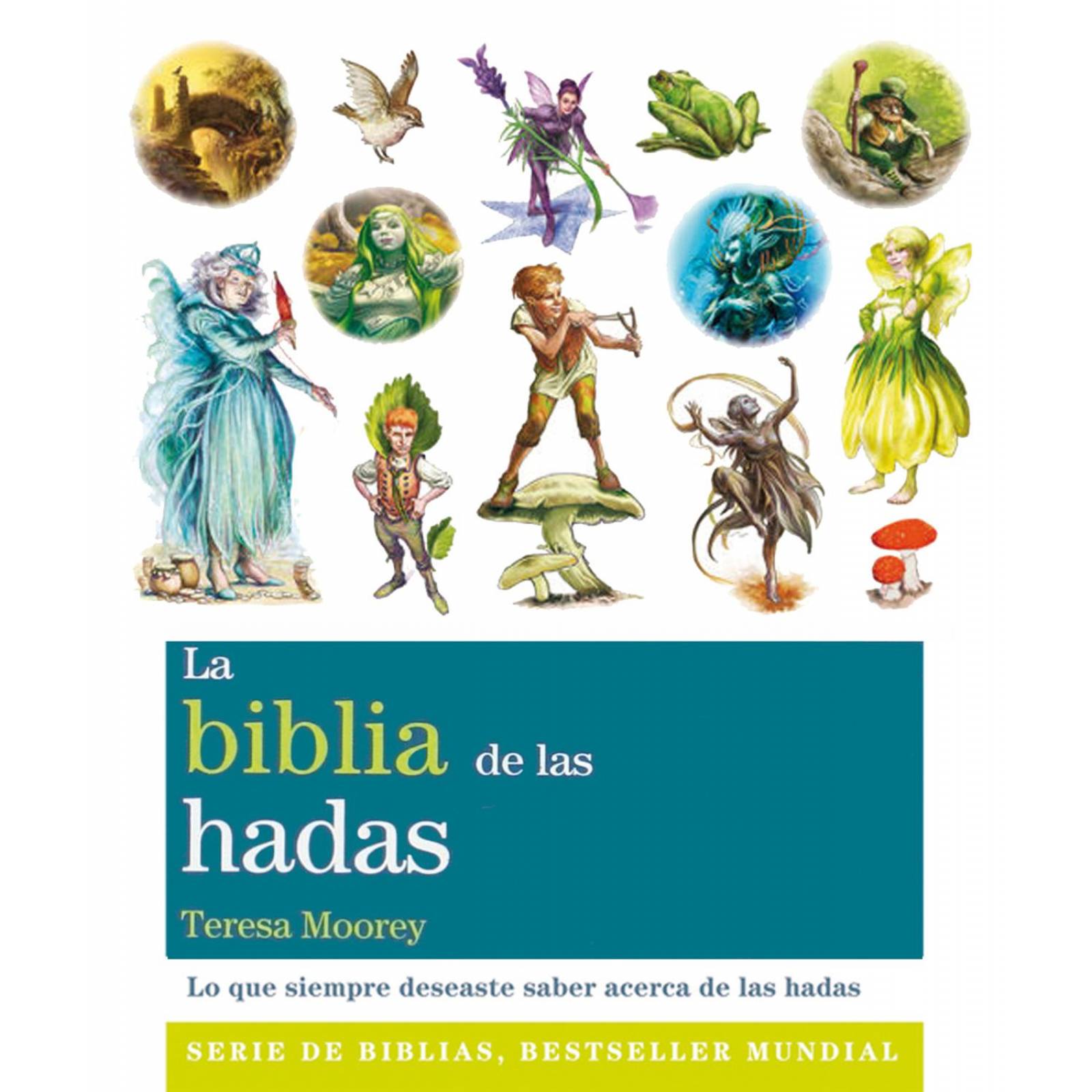 La Biblia de las Hadas. Lo que Siempre Deseaste Saber acerca de las Hadas 