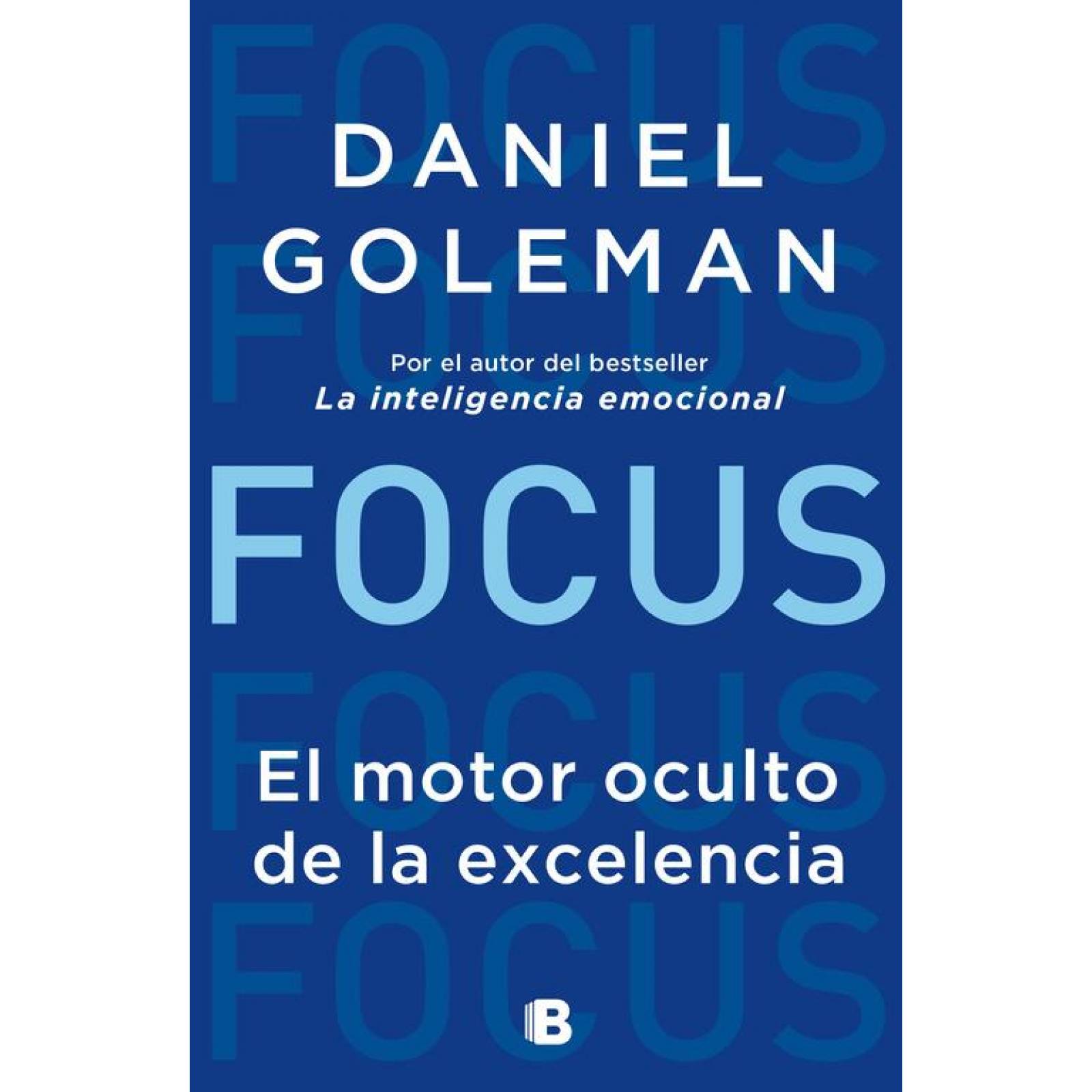 Focus. El motor oculto de la excelencia 