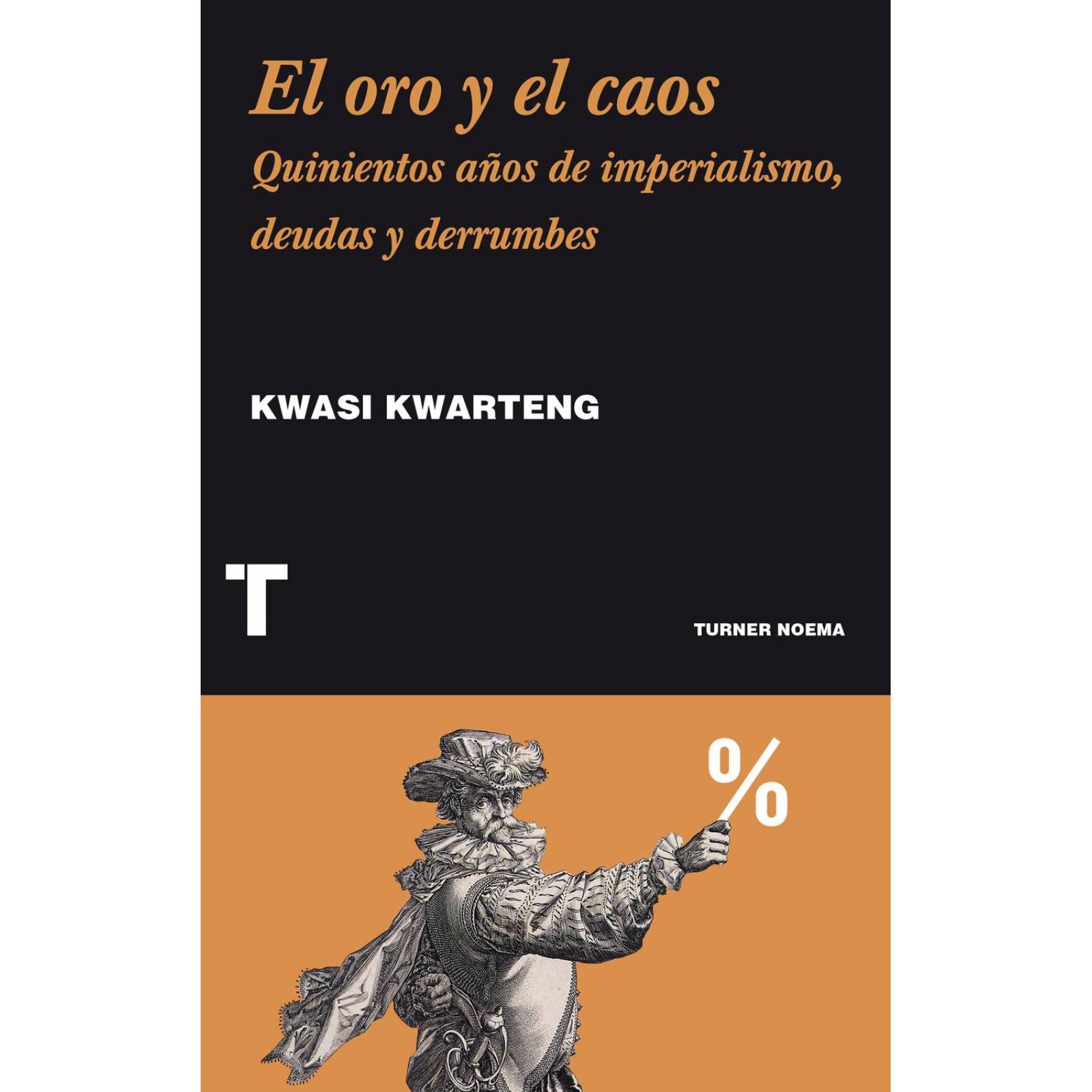 El Oro y Caos. Quinientos Años de Imperialismo 