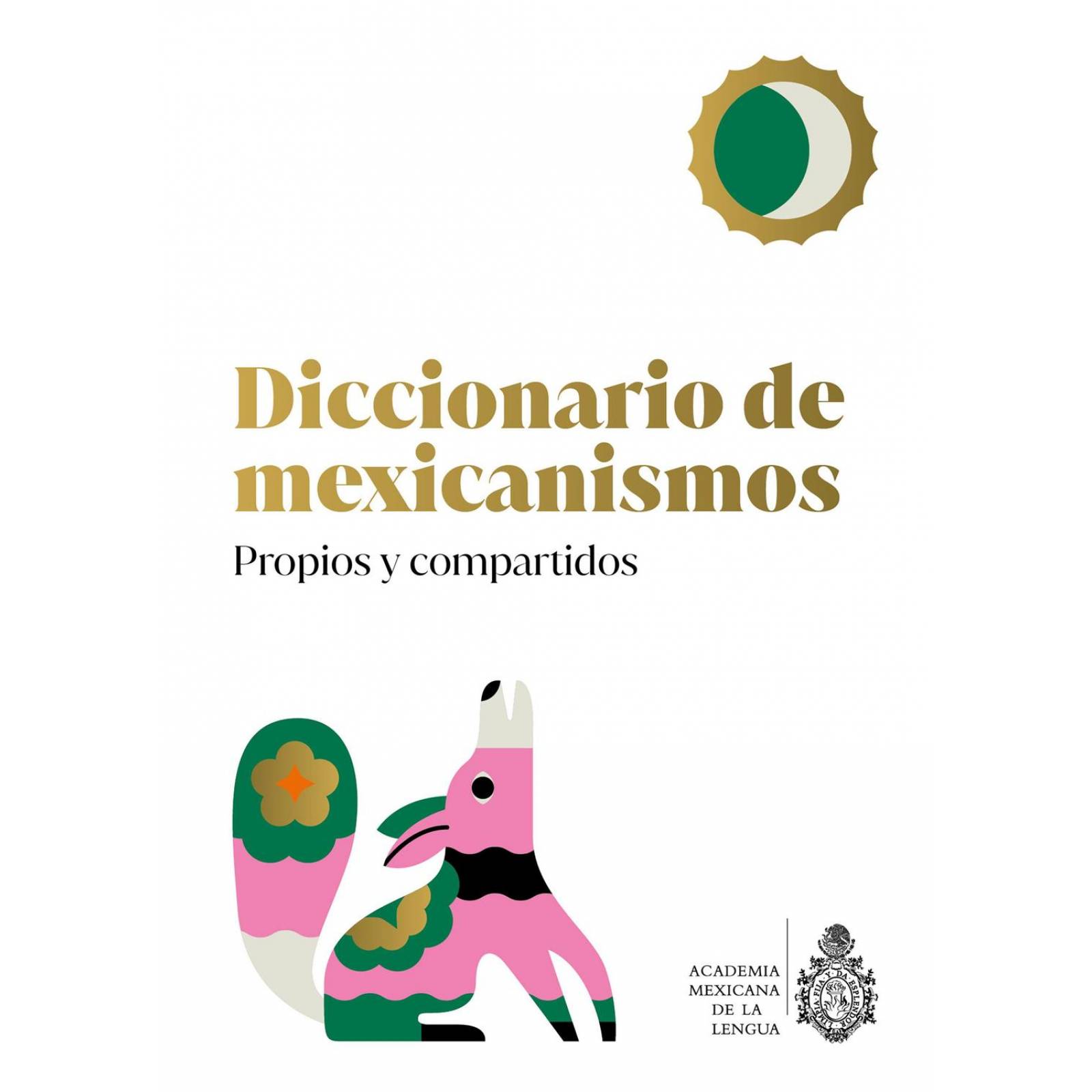 Diccionario de Mexicanismos. Propios y Compartidos 