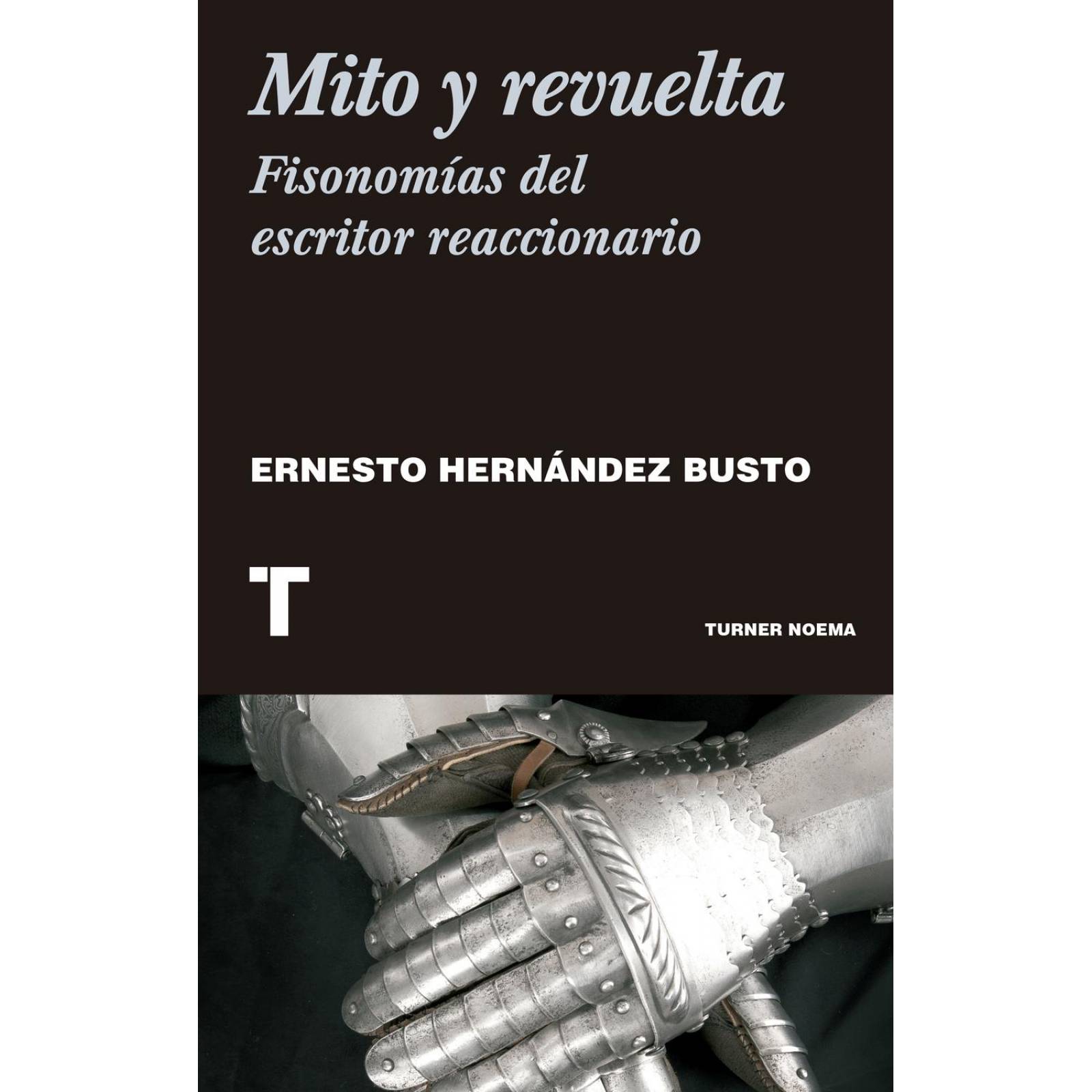 Mito y revuelta. Fisonomías del escritor reaccionario 