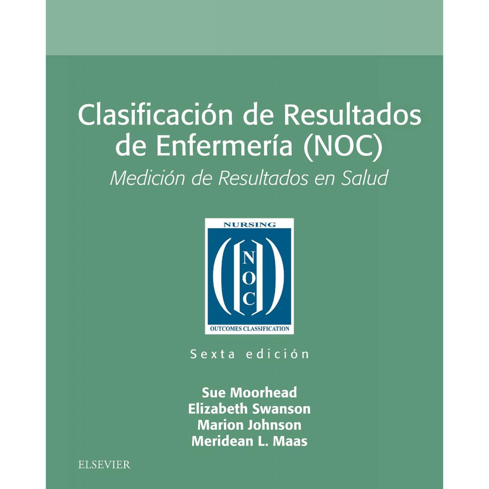 Clasificación de Resultados de Enfermería (NOC) 6ta Edición. Medición de Resultados en Salud 