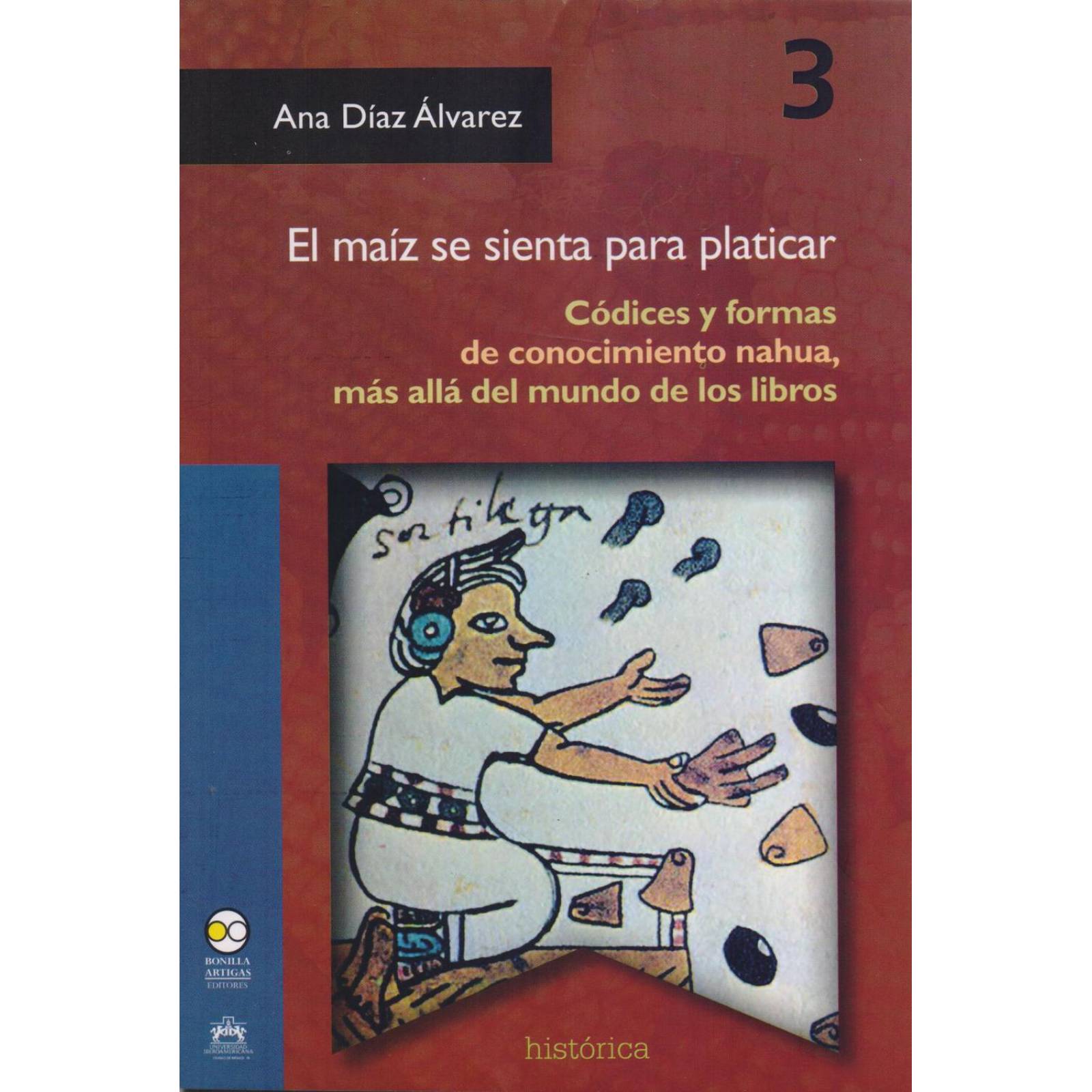 El maíz se sienta para platicar. Códices y formas de conocimiento Nahua 