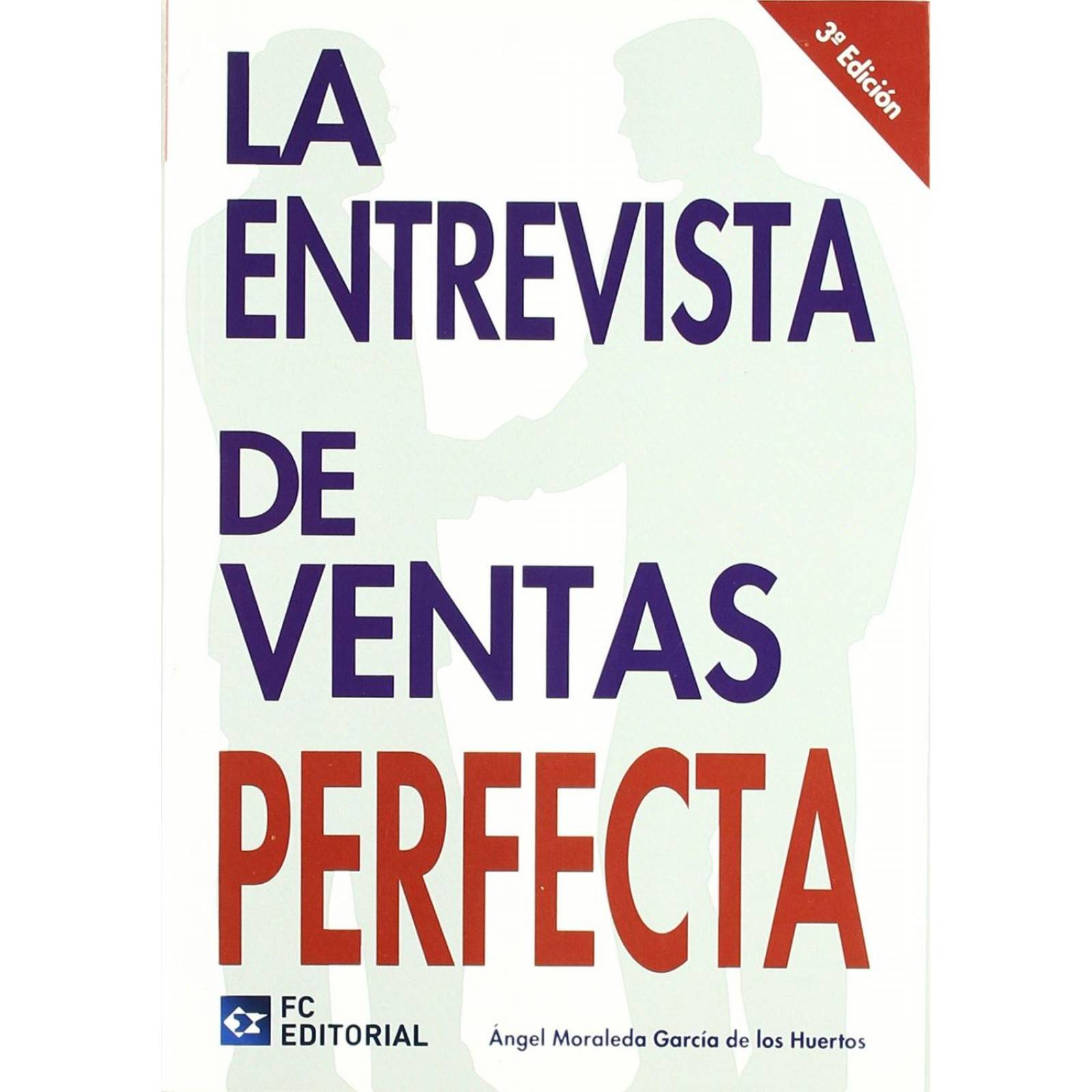 La Entrevista de Ventas Perfecta. 3ra. Ed. .