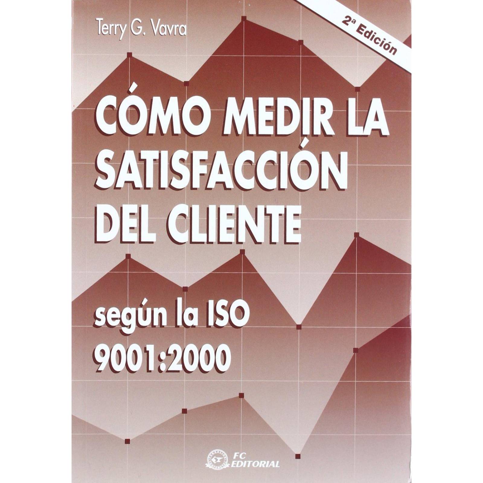 Cómo Medir la Satisfacción del Cliente Según la ISO 9001:2000. 2da Ed. 