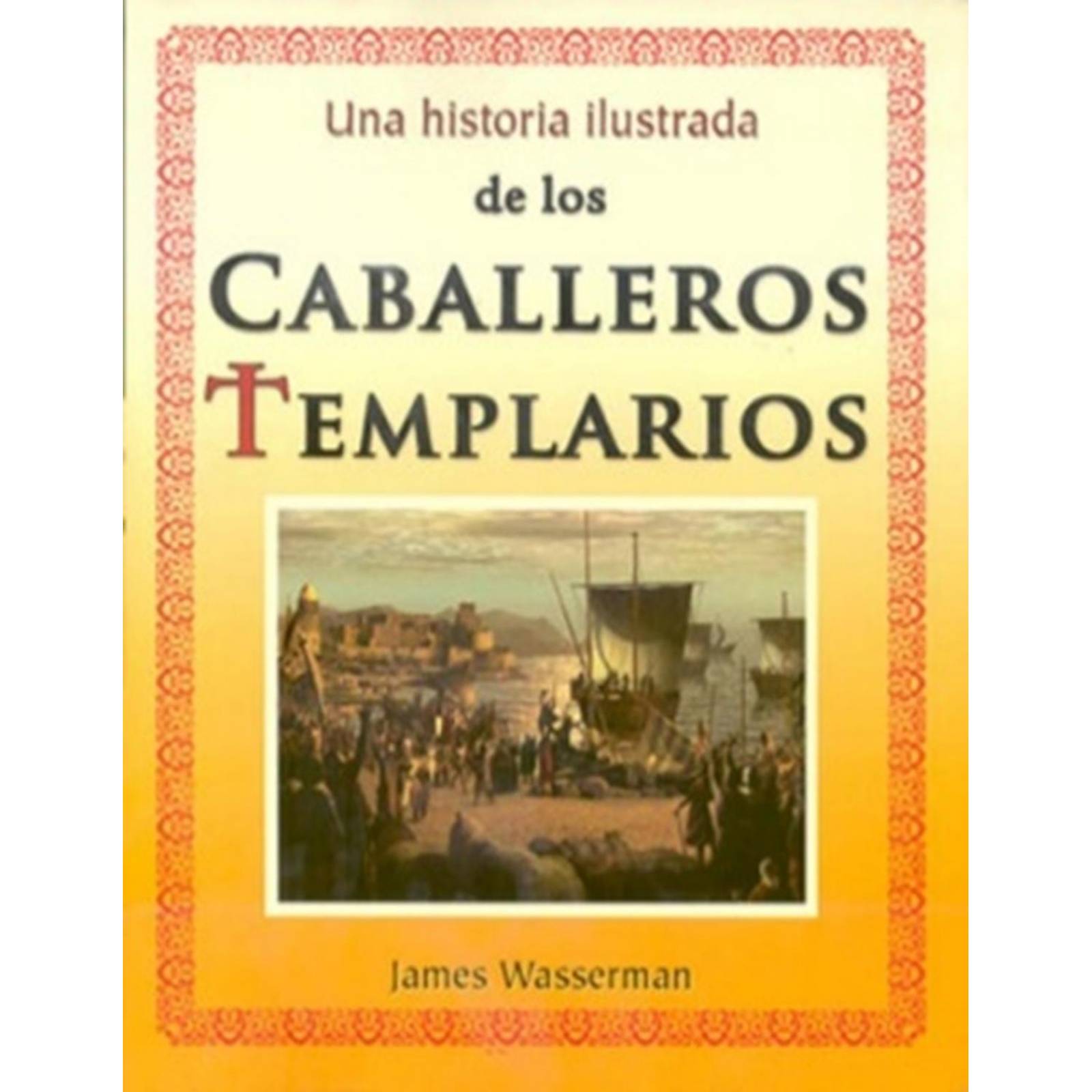Una Historia Ilustrada de los Caballeros Templarios 
