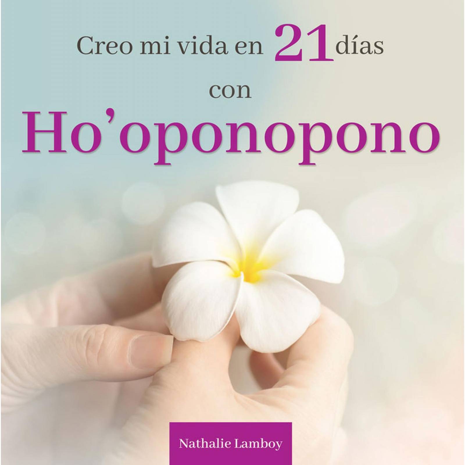Creo Mi Vida En 21 Dias con Ho'Oponopono 