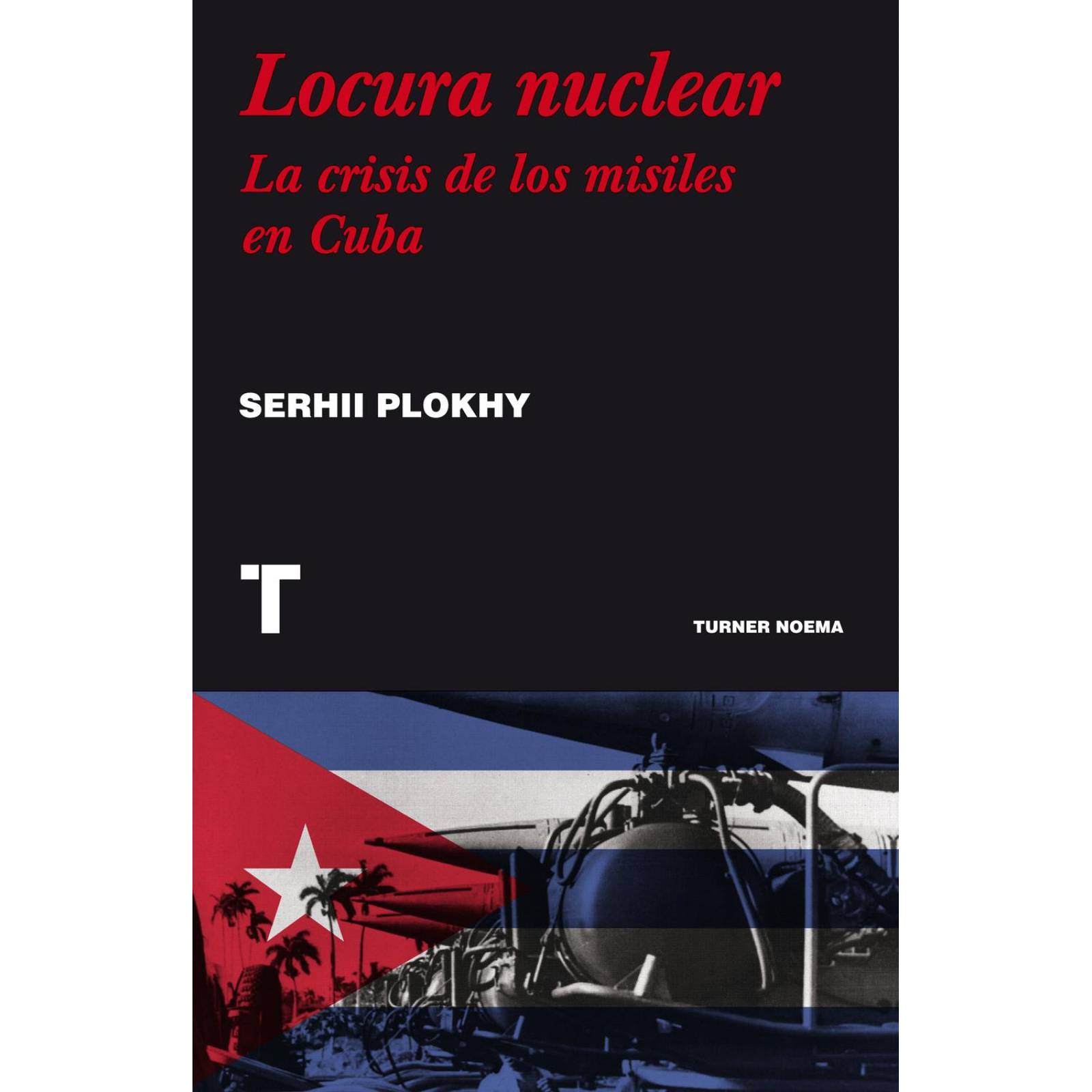 Locura nuclear. La crisis de los misiles en Cuba