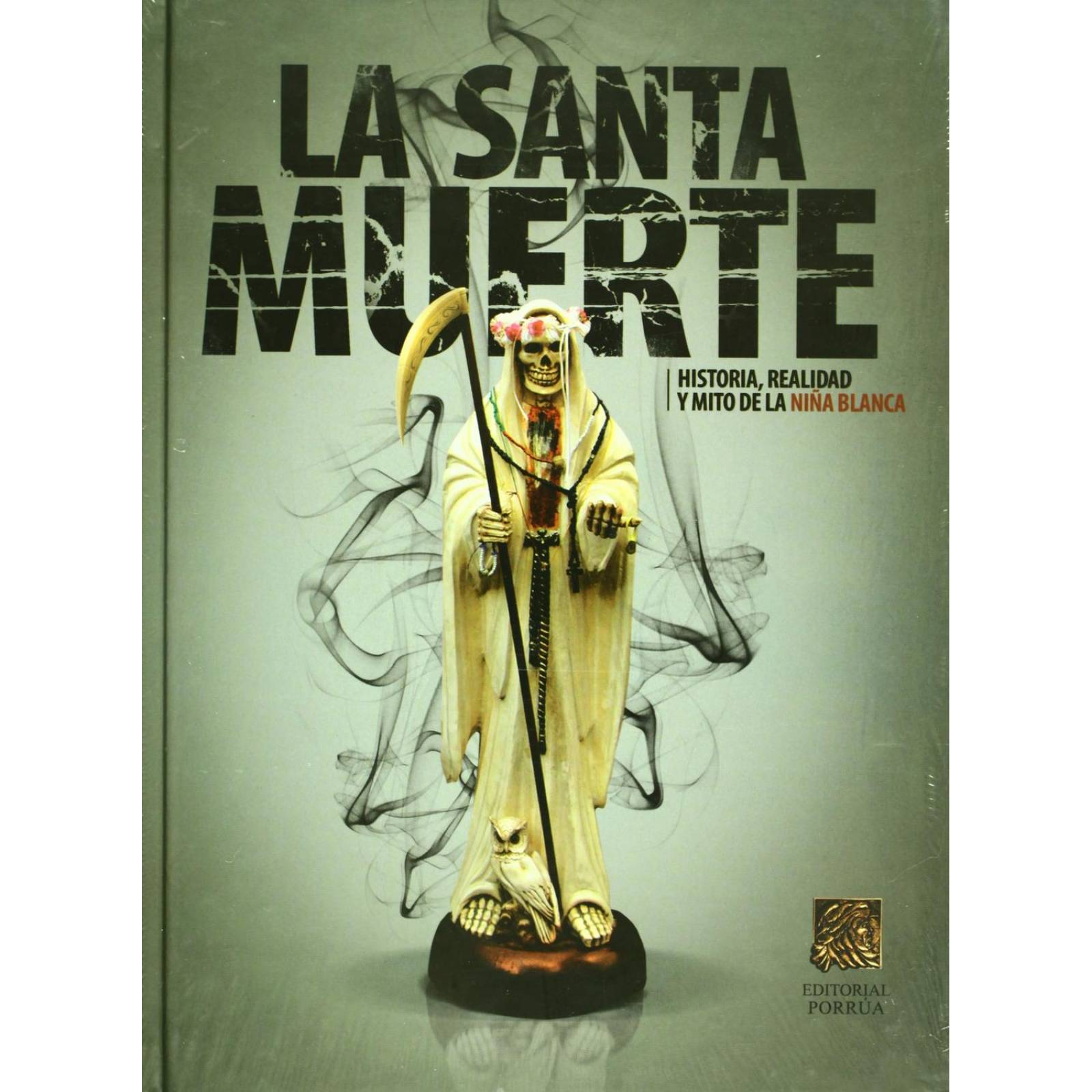 La santa muerte historia realidad y mito de la niña blanca 