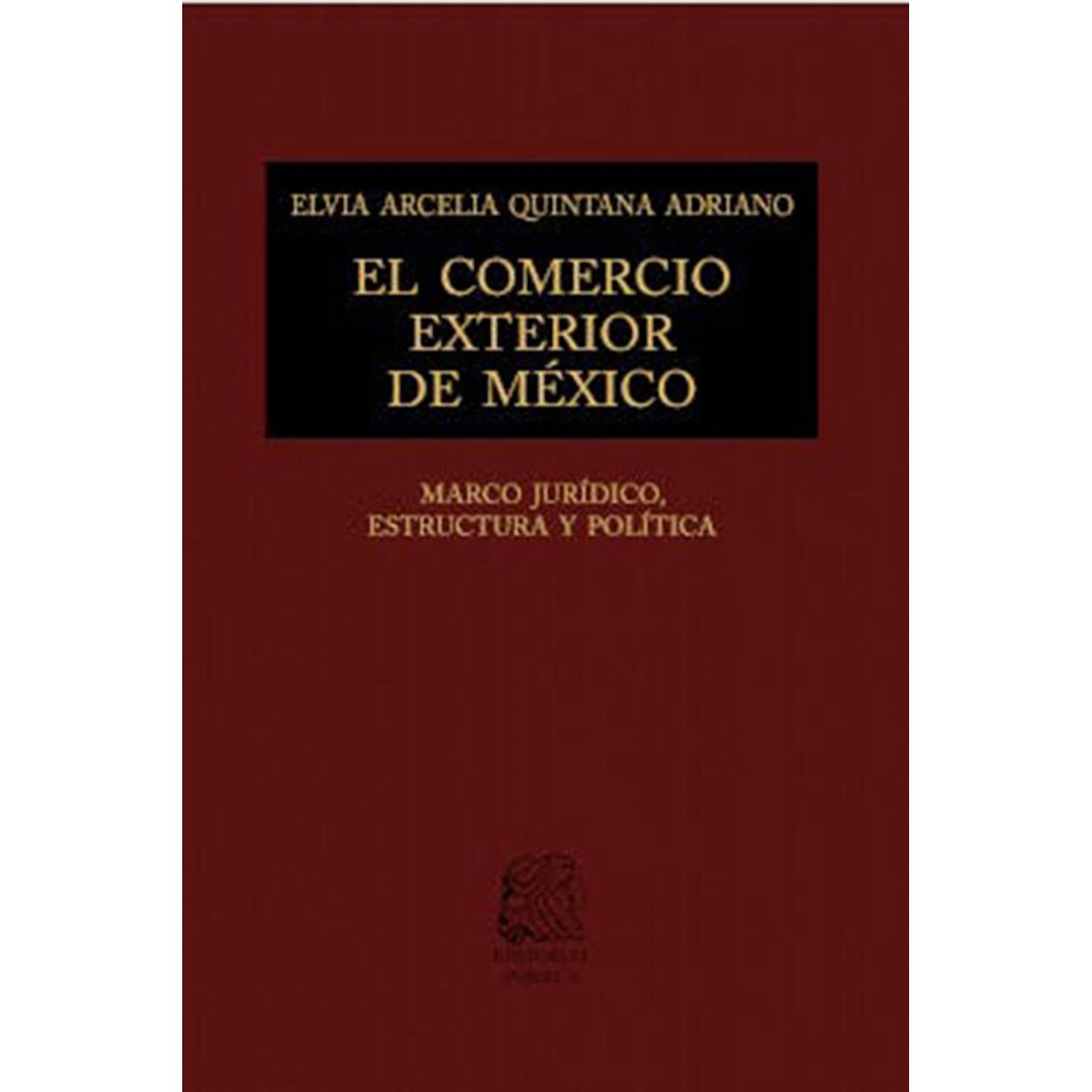 El comercio exterior en México: Marco jurídico, estructura y política