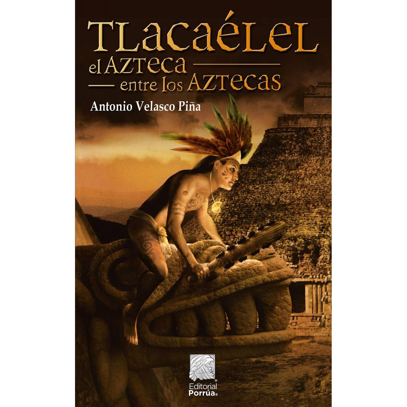 Tlacaélel: el azteca entre los aztecas 