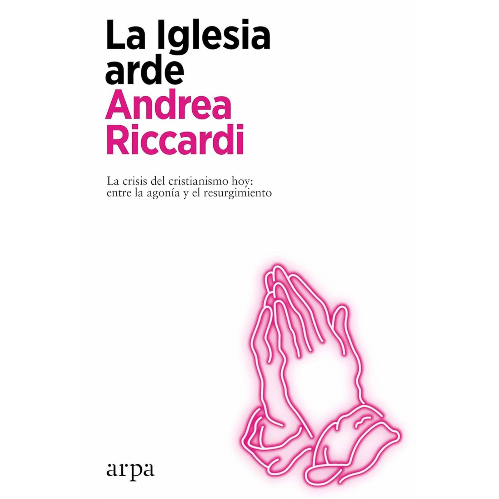 La Iglesia arde. La crisis del cristianismo hoy