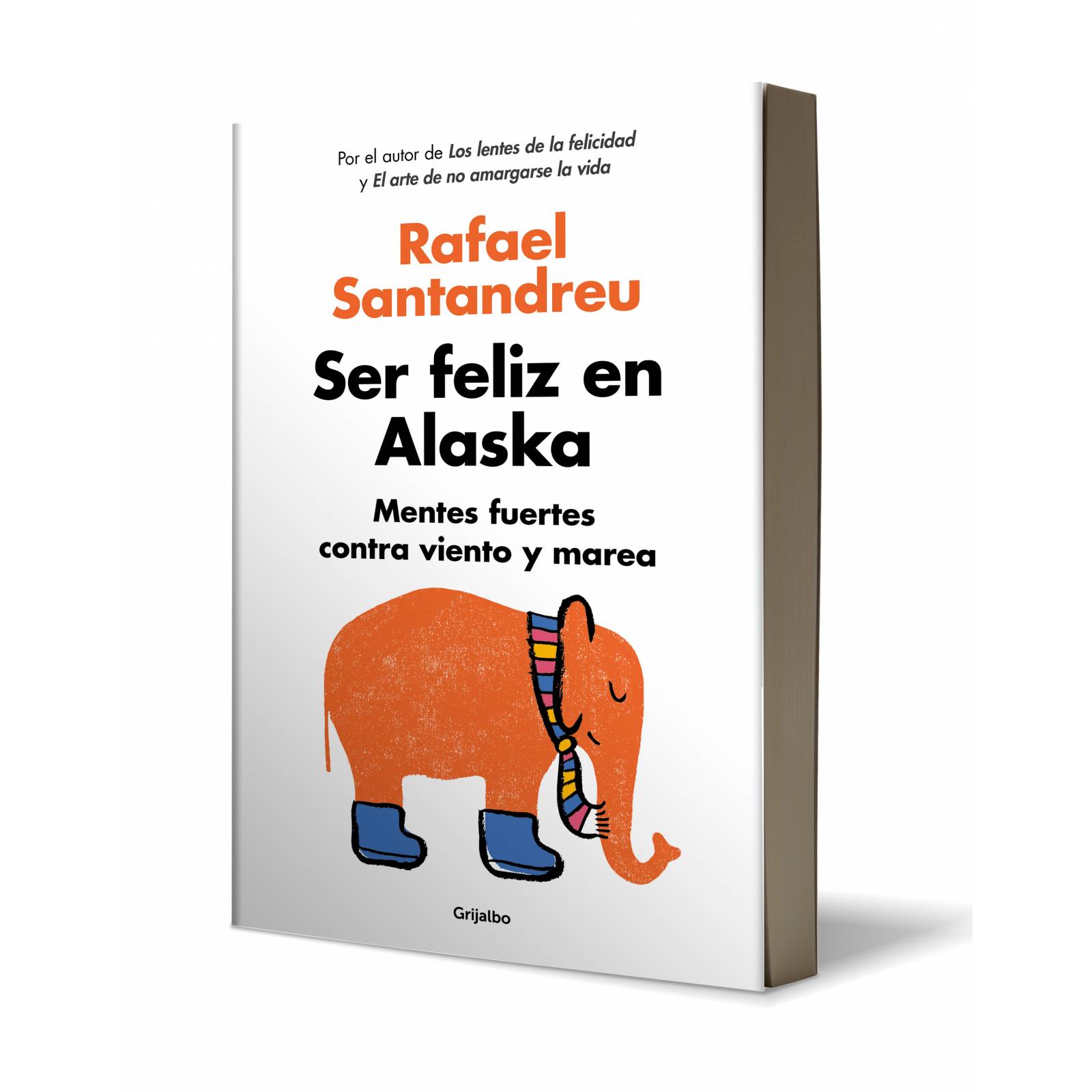 Libro Ser feliz en Alaska Editorial Grijalbo Autor Rafael Santandreu