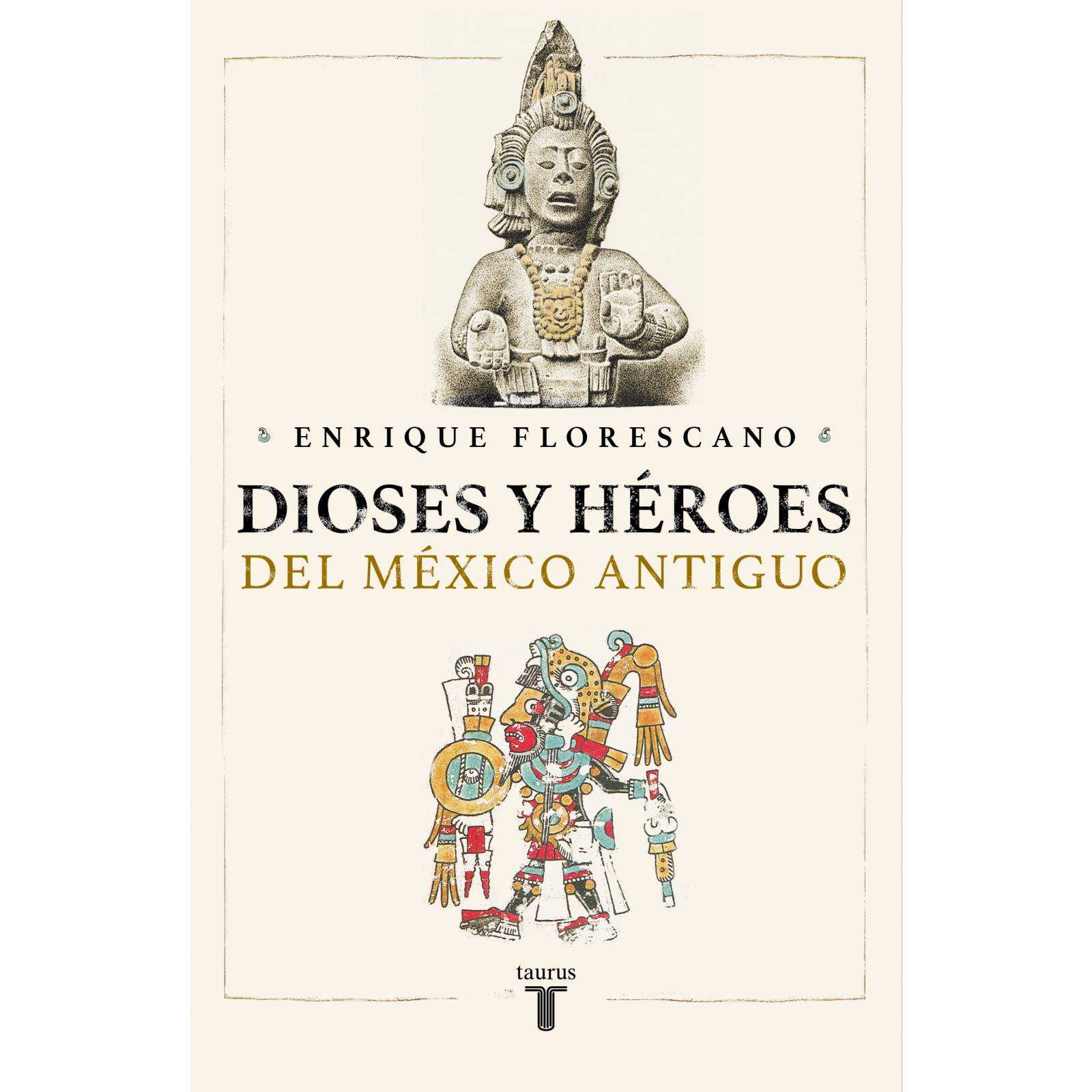 Dioses y héroes del México antiguo - florescano, enrique