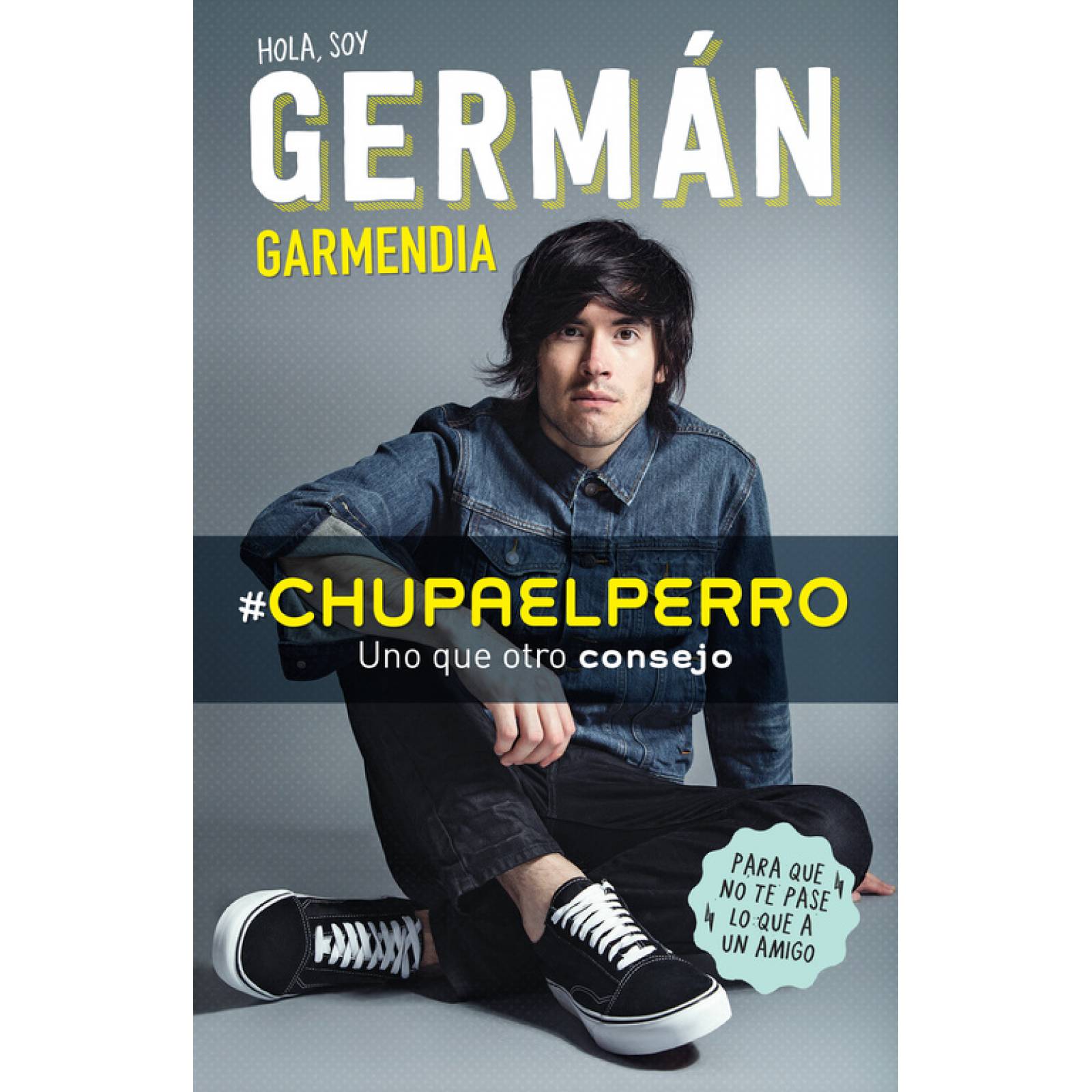 Libro Chupa el perro Y uno que otro consejo para que no te pase lo que a un amigo Autor German Garmendia