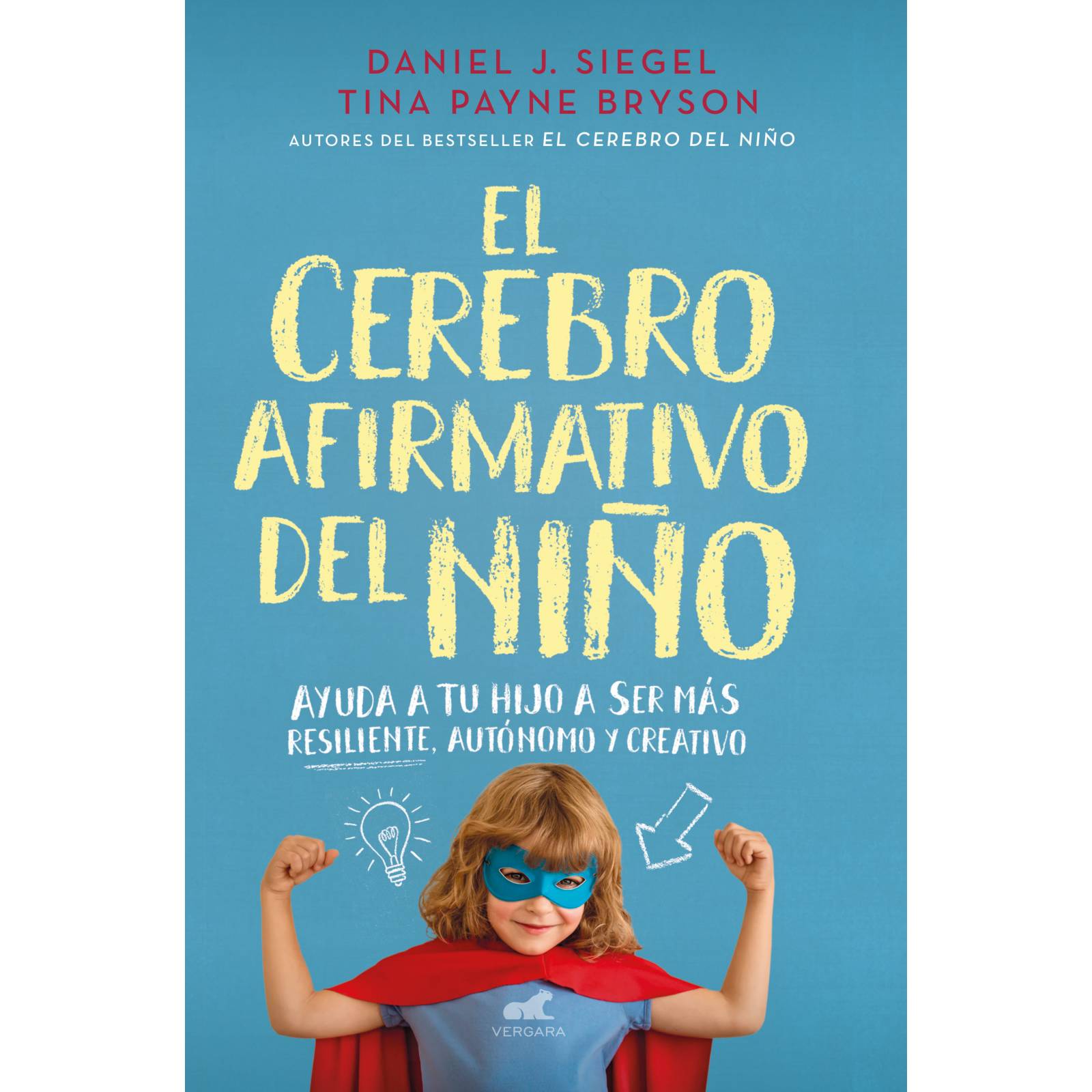 El cerebro afirmativo del niño Autor Siegel, Daniel J.,Bryson, Tina Payne