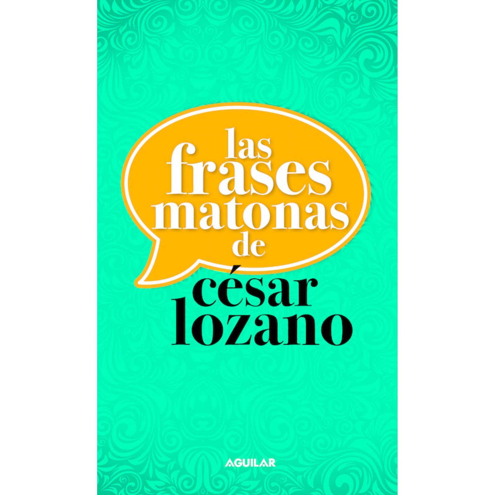 Las frases matonas de César Lozano
