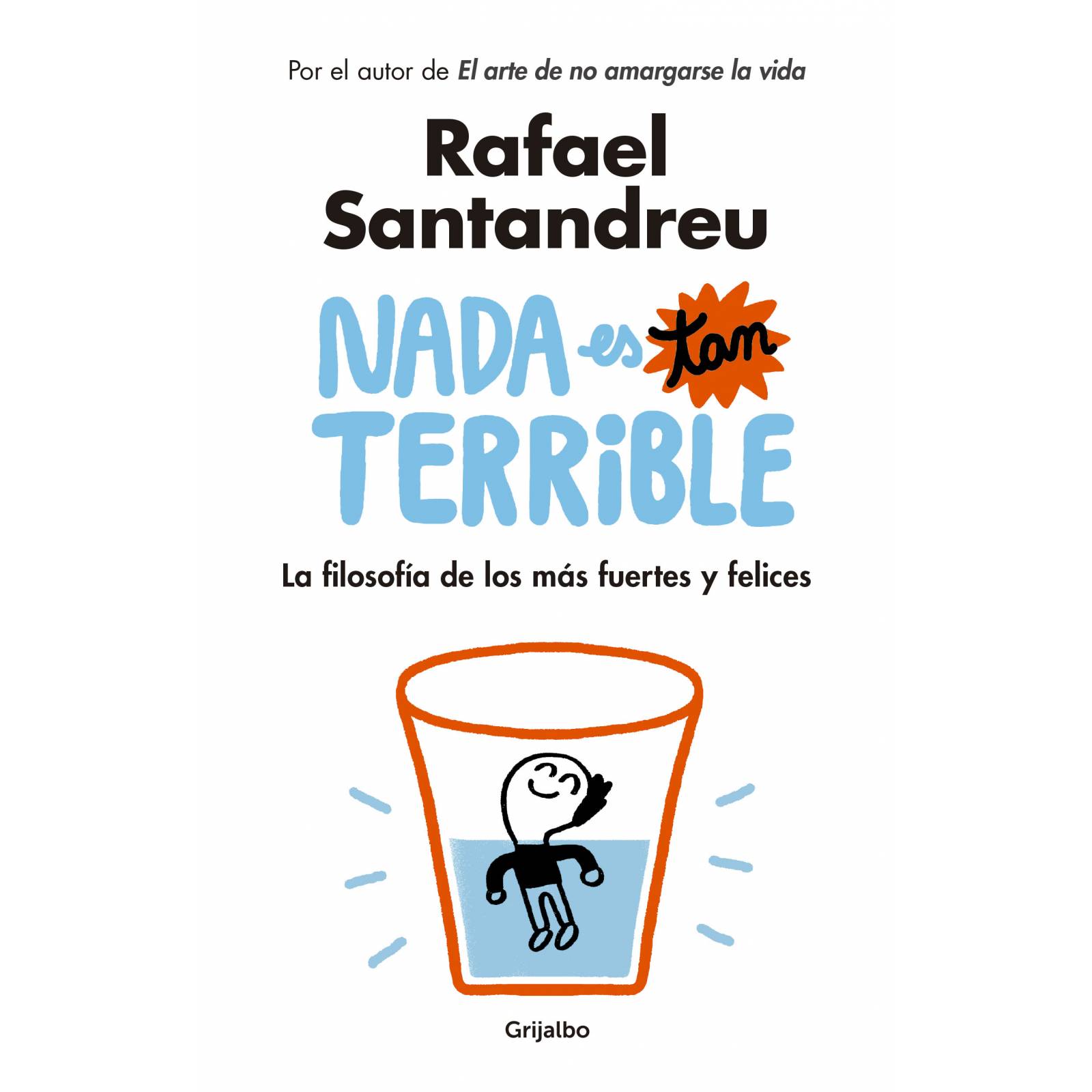 Libro Nada es tan terrible Editorial Grijalbo Autor Rafael Santandreu